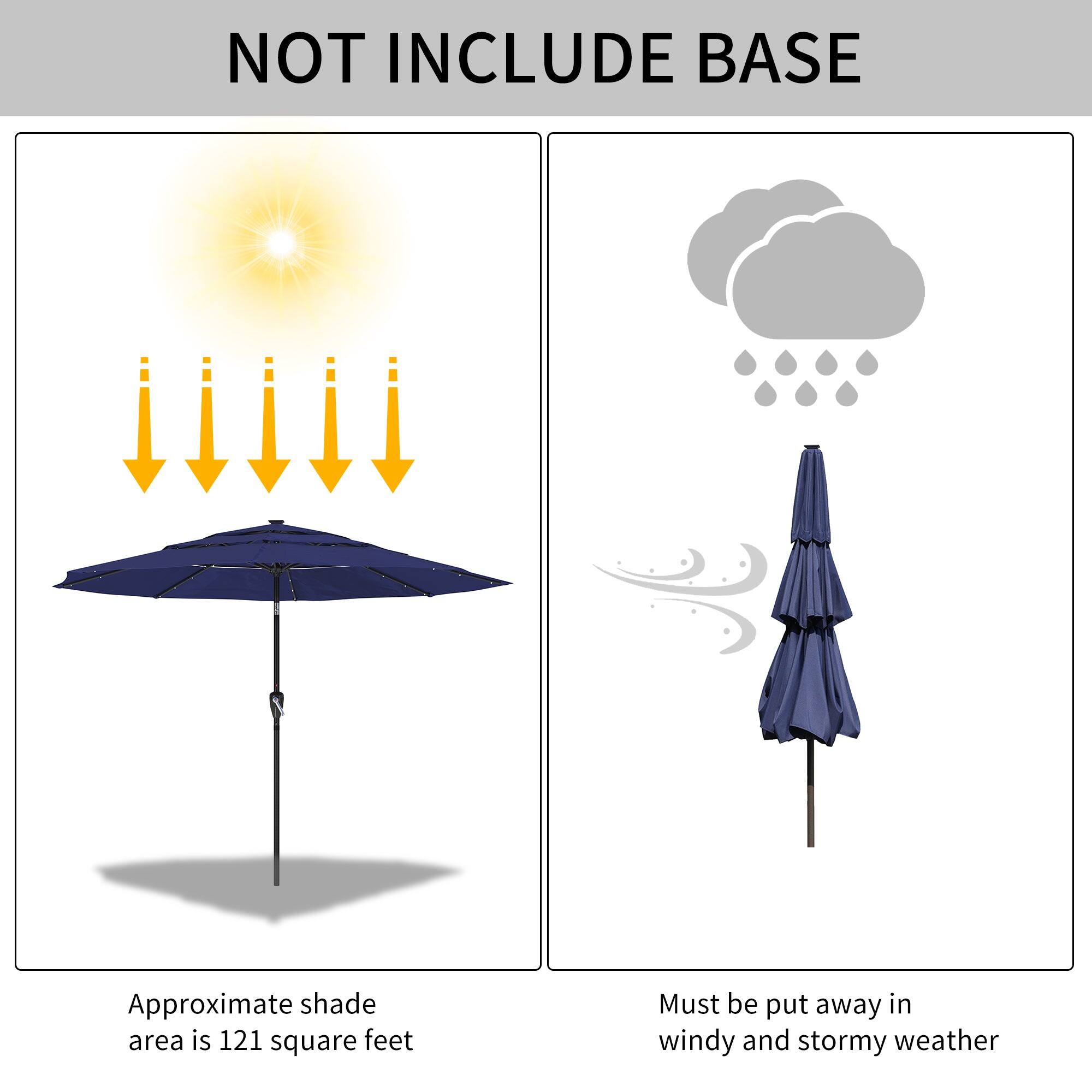 NOT INCLUDE BASE

Approximate shade area is 121 square feet

Must be put away in windy and stormy weather
