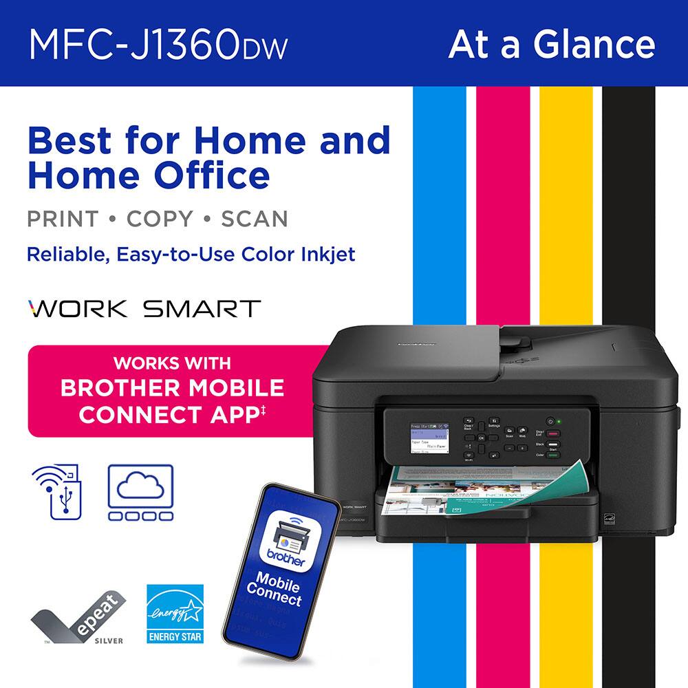 MFC-J1360DW

At a Glance

Best for Home and Home Office

PRINT • COPY • SCAN

Reliable, Easy-to-Use Color Inkjet

WORK SMART

WORKS WITH BROTHER MOBILE CONNECT APP*

- ENERGY STAR
- SILVER
- ENERGY STAR