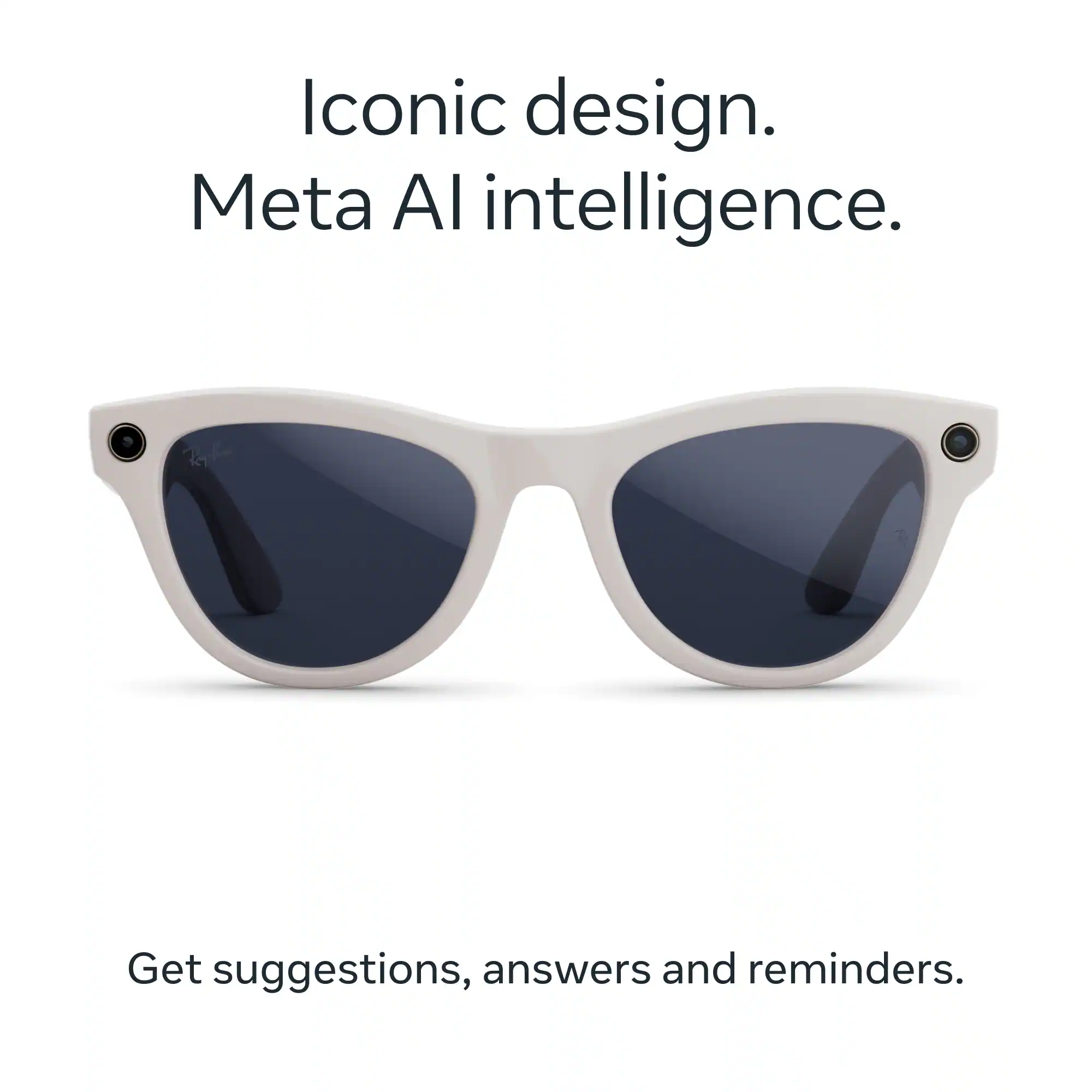 Iconic design.  
Meta AI intelligence.  

Get suggestions, answers and reminders.