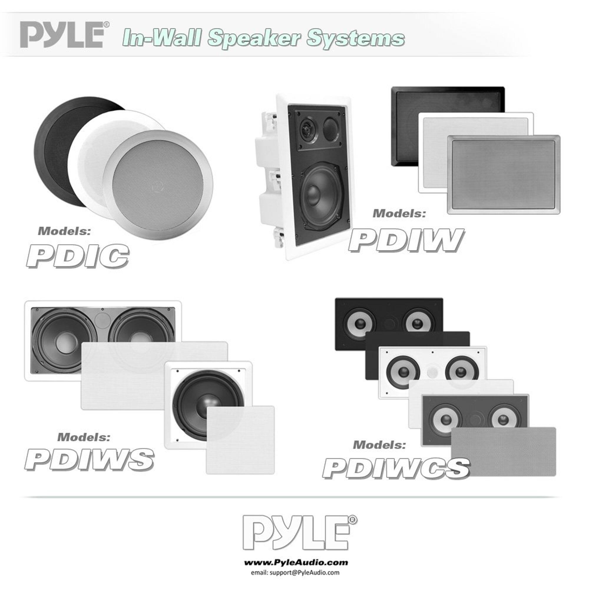 PYLE In-Wall Speaker Systems

Models: PDIC

Models: PDIW

Models: PDIWS

Models: PDIWCS

www.PyleAudio.com

email: support@PyleAudio.com