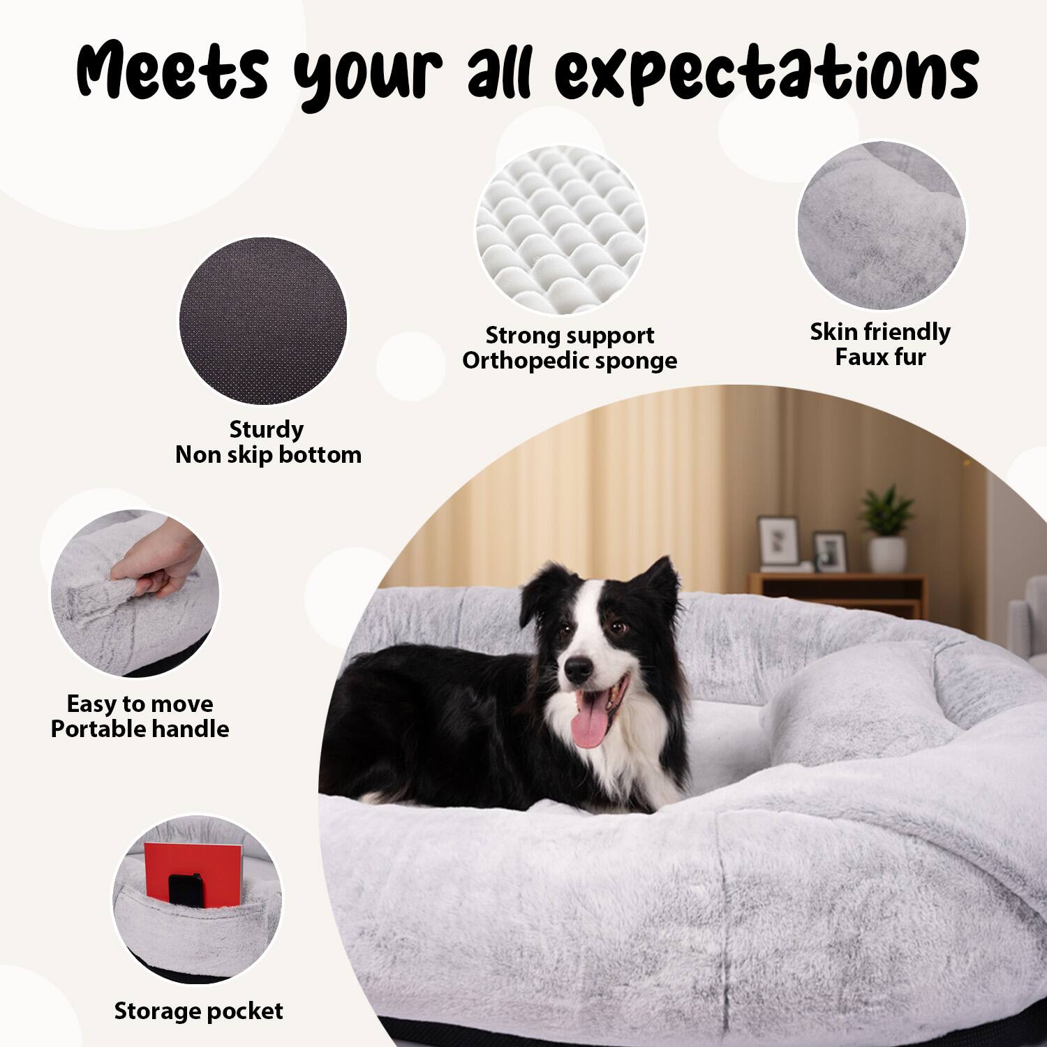 Meets your all expectations

- Sturdy Non slip bottom
- Strong support Orthopedic sponge
- Skin friendly Faux fur
- Easy to move Portable handle
- Storage pocket