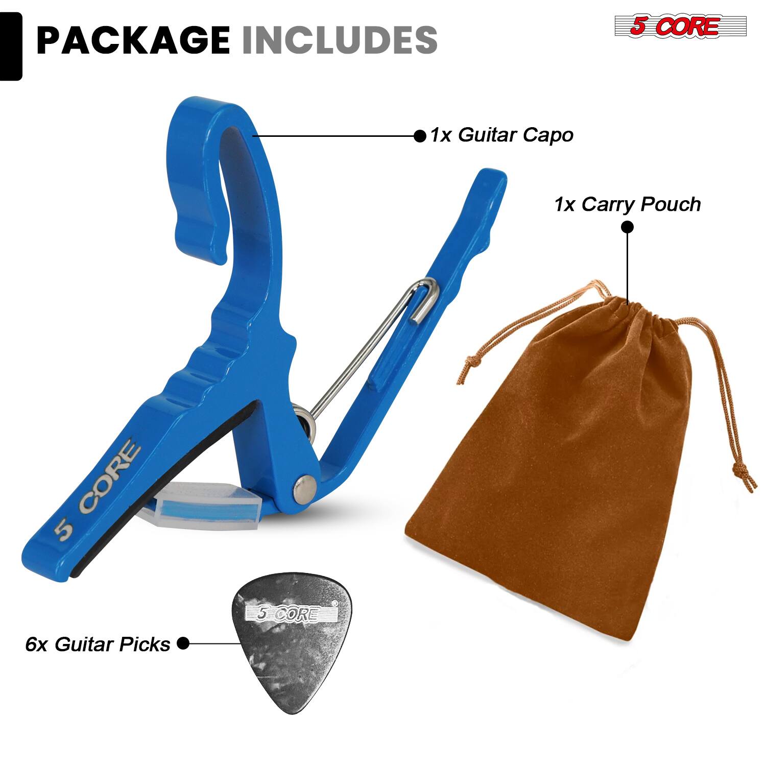 PACKAGE INCLUDES

- 1x Guitar Capo
- 1x Carry Pouch
- 6x Guitar Picks

5 CORE