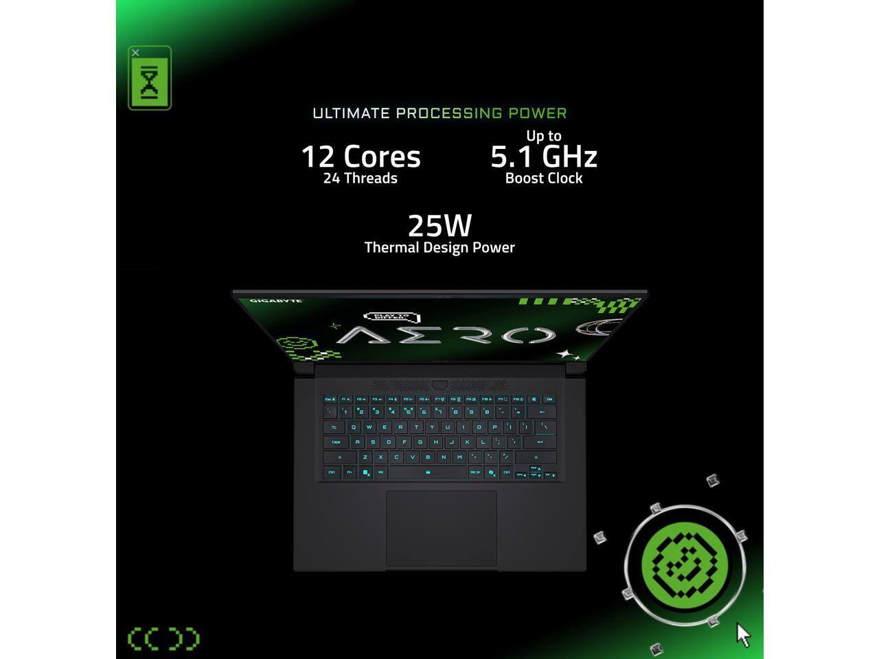 ULTIMATE PROCESSING POWER  
12 Cores  
24 Threads  
Up to 5.1 GHz Boost Clock  
25W Thermal Design Power