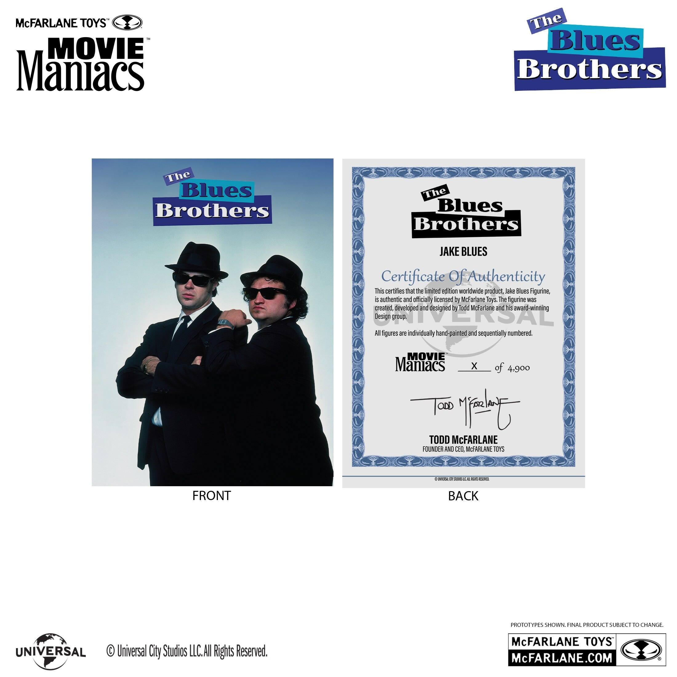 McFARLANE TOYS MOVIE Maniacs The Blues Brothers

The Blues Brothers

JAKE BLUES

Certificate of Authenticity

This certifies that the limited edition worldwide product, Jake Blues figurine, is authentic and officially licensed by McFarlane Toys. The figurine was created, developed and designed by Todd McFarlane and his award-winning design group. All figures are individually hand-painted and sequentially numbered.

MOVIE Maniacs x of 4,900

TODD McFARLANE

FOUNDER AND CEO, McFARLANE TOYS

FRONT BACK

PROTOTYPES SHOWN. FINAL PRODUCT SUBJECT TO CHANGE.

McFARLANE TOYS

McFARLANE.COM

© Universal City Studios LLC. All Rights Reserved.