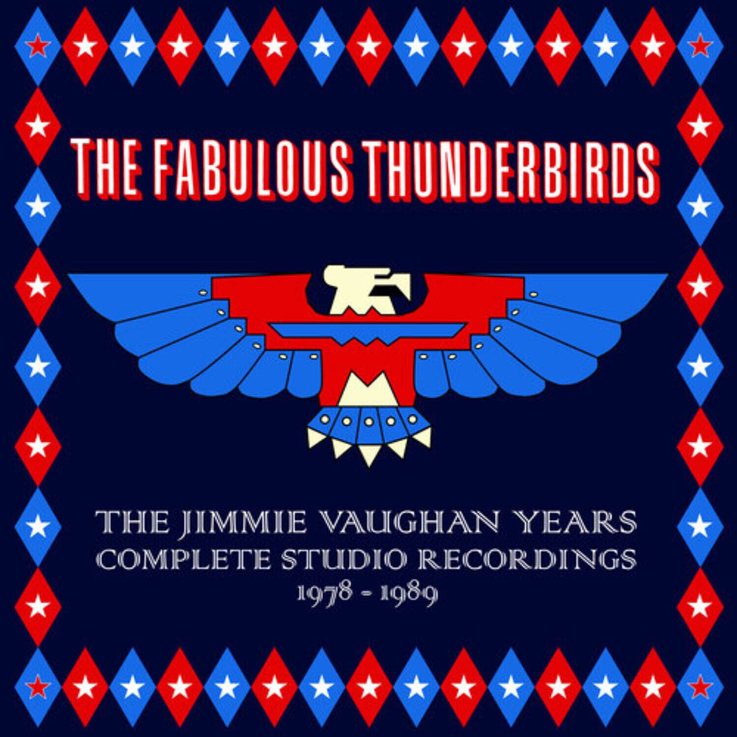 THE FABULOUS THUNDERBIRDS  
THE JIMMIE VAUGHAN YEARS  
COMPLETE STUDIO RECORDINGS  
1978 - 1989