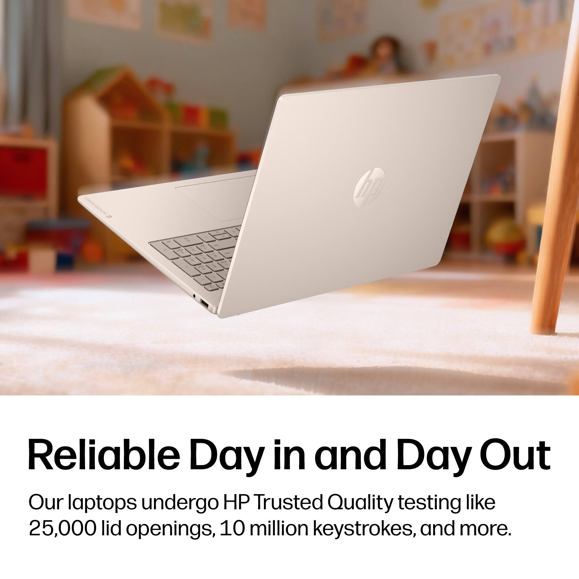 Reliable Day in and Day Out

Our laptops undergo HP Trusted Quality testing like 25,000 lid openings, 10 million keystrokes, and more.