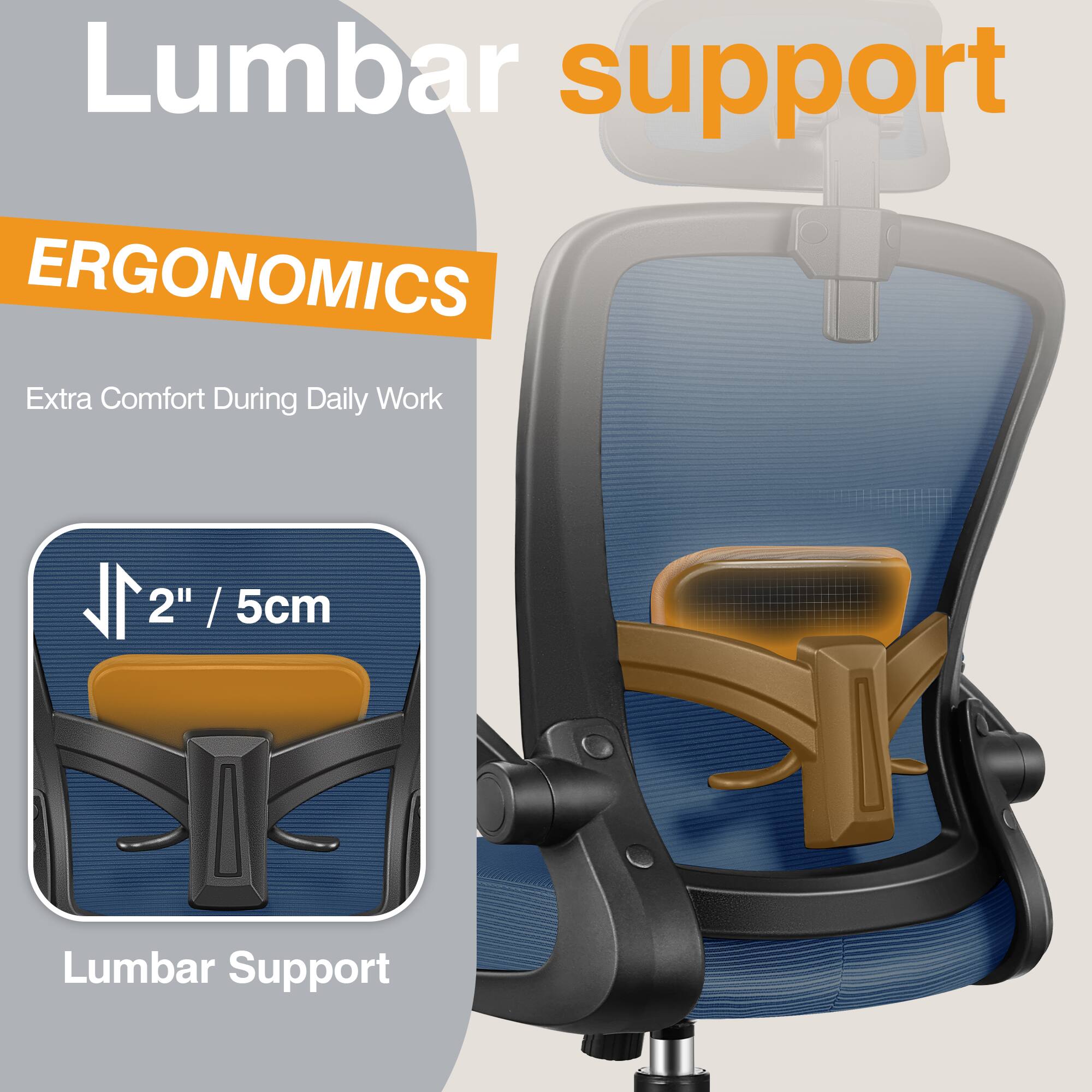 Lumbar support  
ERGONOMICS  
Extra Comfort During Daily Work  
2" / 5cm Lumbar Support
