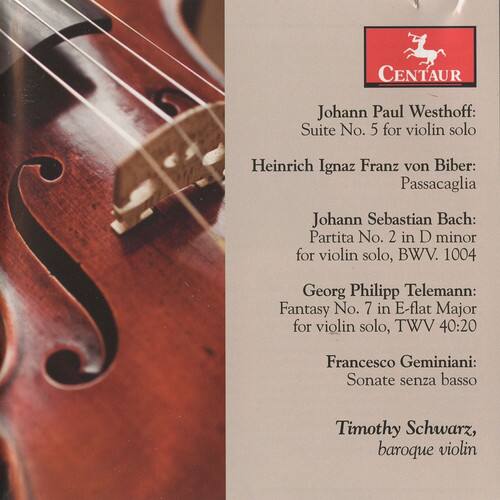 CENTAUR

Johann Paul Westhoff:  
Suite No. 5 for violin solo

Heinrich Ignaz Franz von Biber:  
Passacaglia

Johann Sebastian Bach:  
Partita No. 2 in D minor for violin solo, BWV 1004

Georg Philipp Telemann:  
Fantasy No. 7 in E-flat Major for violin solo, TWV 40:20

Francesco Geminiani:  
Sonate senza basso

Timothy Schwarz,  
baroque violin