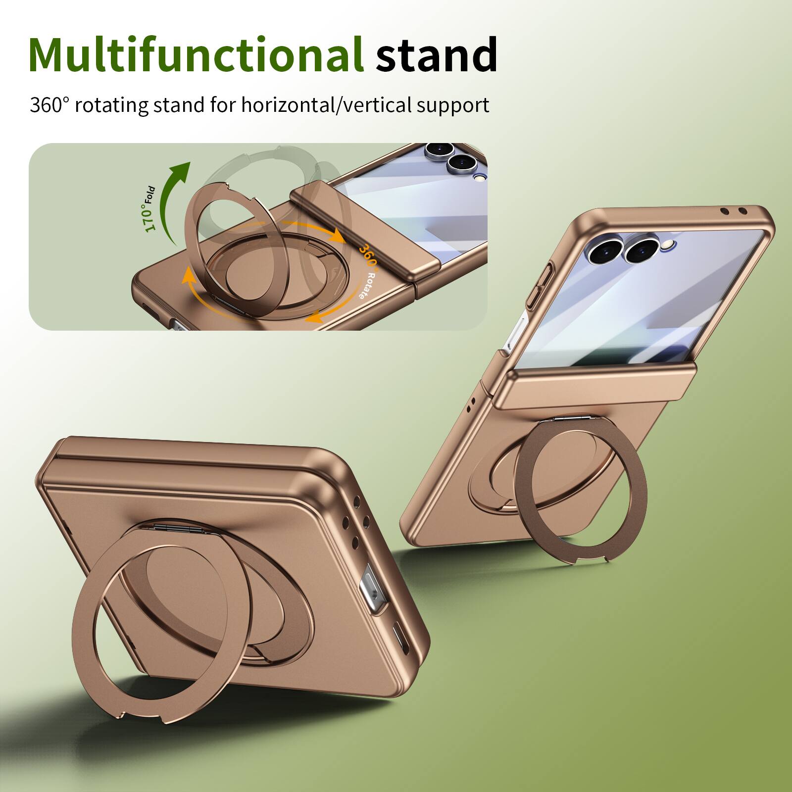 Multifunctional stand  
360° rotating stand for horizontal/vertical support  
170° Fold  
360° Rotate