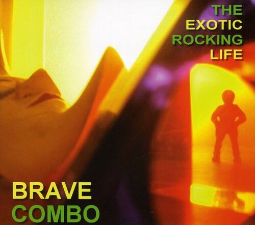 THE EXOTIC ROCKING LIFE  
BRAVE COMBO