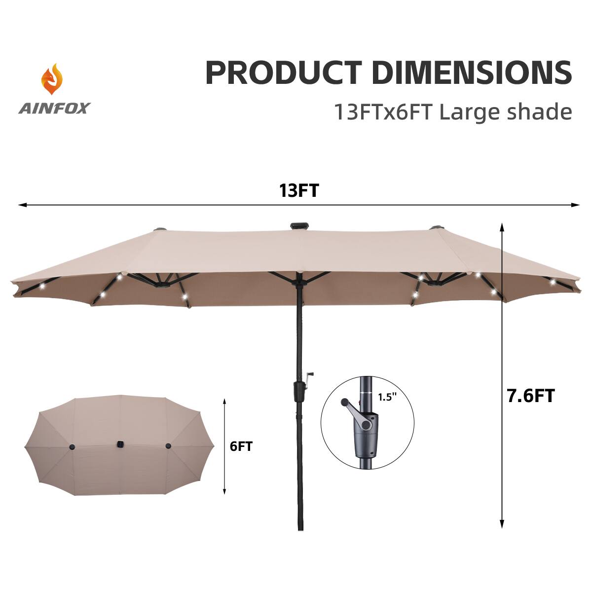 AINFOX PRODUCT DIMENSIONS  
13FT x 6FT Large shade  
13FT  
7.6FT  
6FT  
1.5"