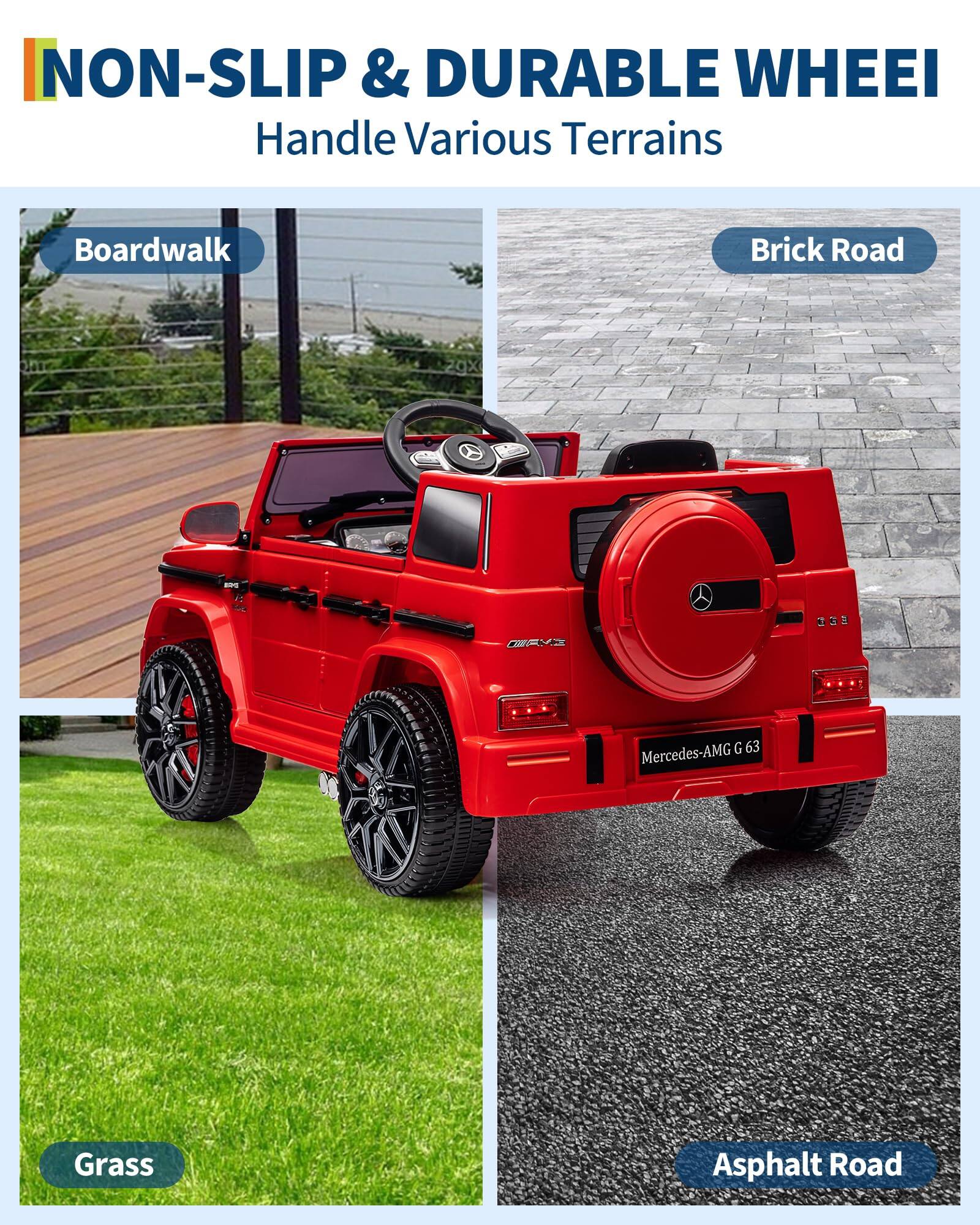 NON-SLIP & DURABLE WHEEL  
Handle Various Terrains  

Boardwalk  
Brick Road  
Grass  
Asphalt Road  

Mercedes-AMG G 63