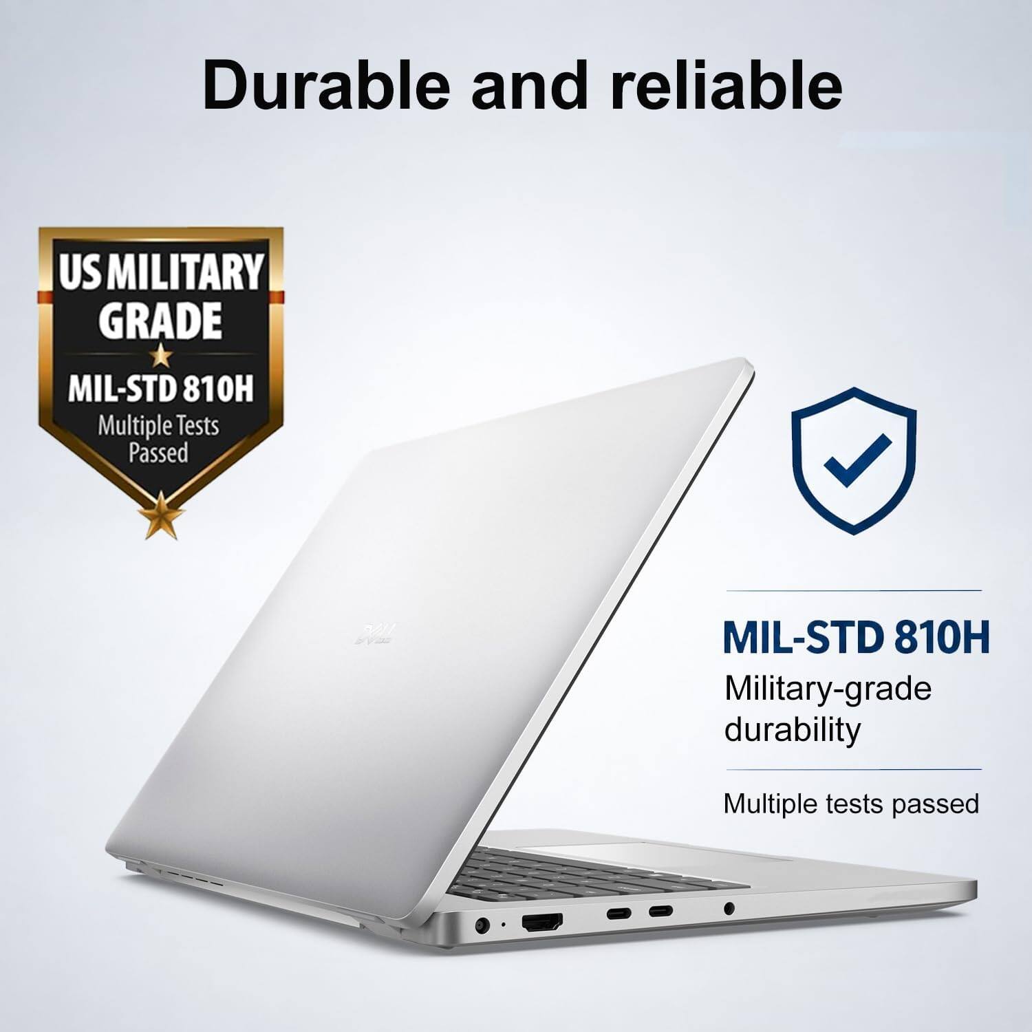 Durable and reliable

US MILITARY GRADE
MIL-STD 810H Multiple Tests Passed

MIL-STD 810H Military-grade durability
Multiple tests passed