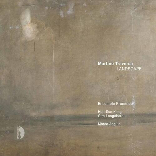 Martino Traversa  
LANDSCAPE  

Ensemble Prometeo  
Hae-Sun Kang  
Ciro Longobardi  
Marco Angius