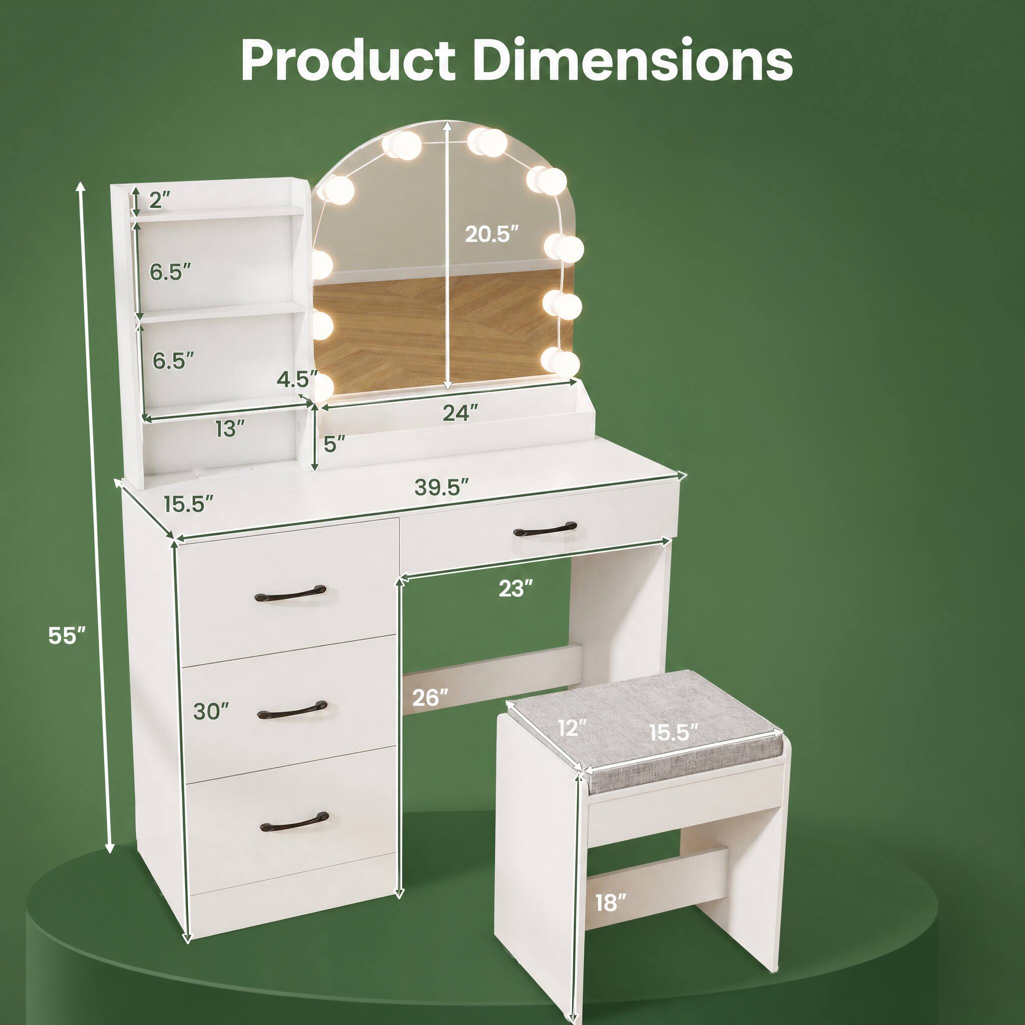 Product Dimensions
2"
20.5"
6.5"
6.5" 13"
4.5" 5"
24"
15.5"
39.5"
23"
55"
30"
26"
12"
15.5"
18"