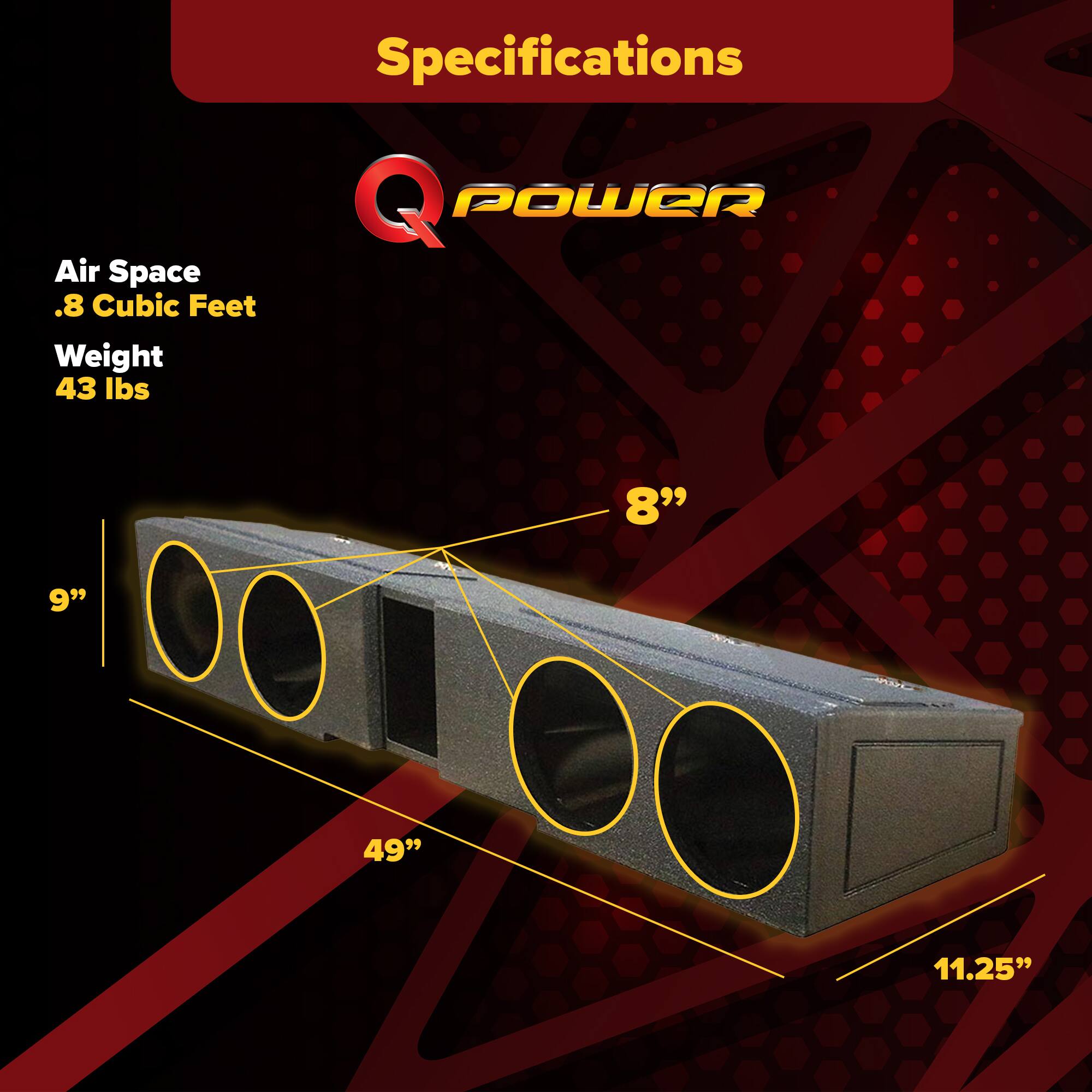 Specifications  
Q POWER  
Air Space  
.8 Cubic Feet  
Weight  
43 lbs  

8"  
9"  
49"  
11.25"