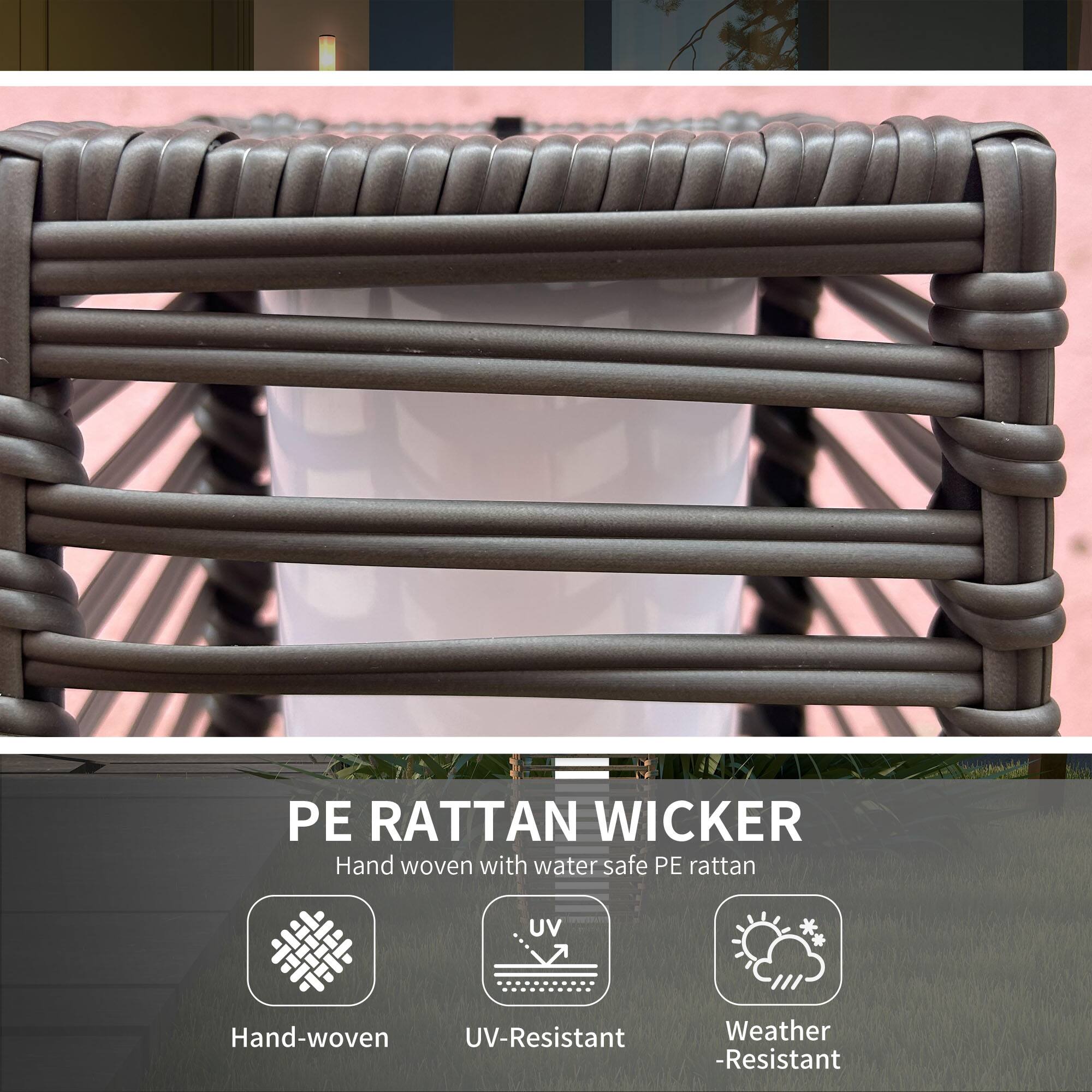 PE RATTAN WICKER  
Hand woven with water safe PE rattan  
UV-Resistant  
Weather Resistant