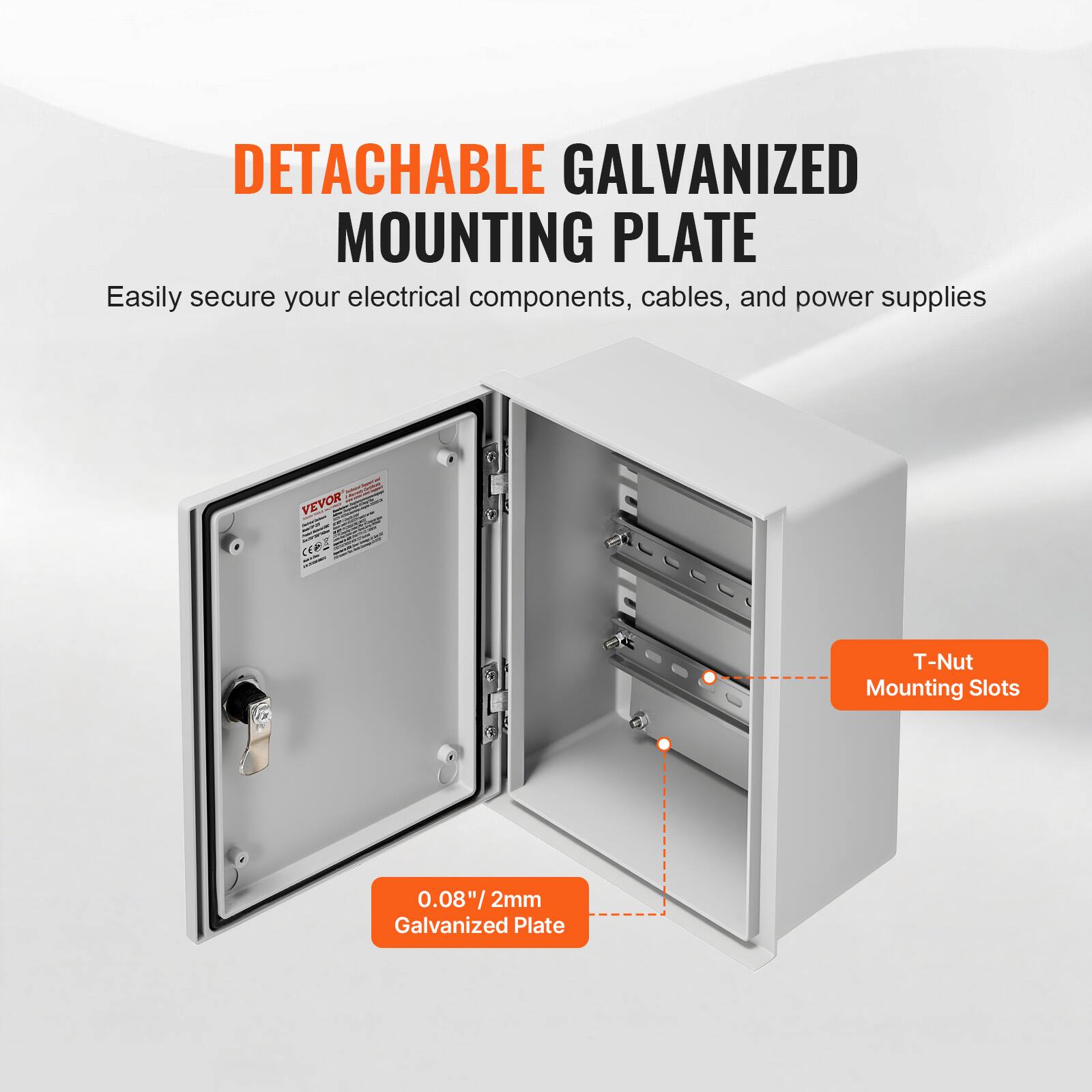 DETACHABLE GALVANIZED MOUNTING PLATE

Easily secure your electrical components, cables, and power supplies

VEVON CCP CE

T-Nut Mounting Slots

0.08"/ 2mm Galvanized Plate