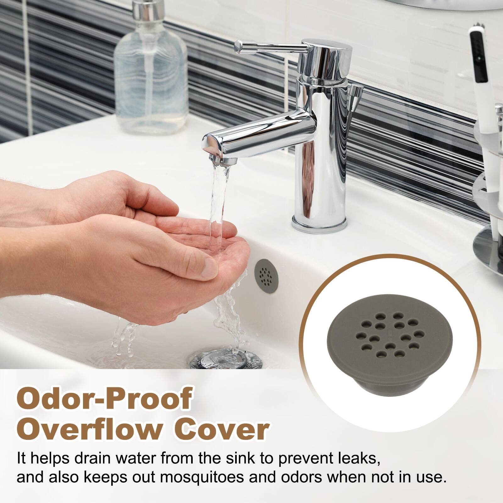 Odor-Proof Overflow Cover

It helps drain water from the sink to prevent leaks, and also keeps out mosquitoes and odors when not in use.