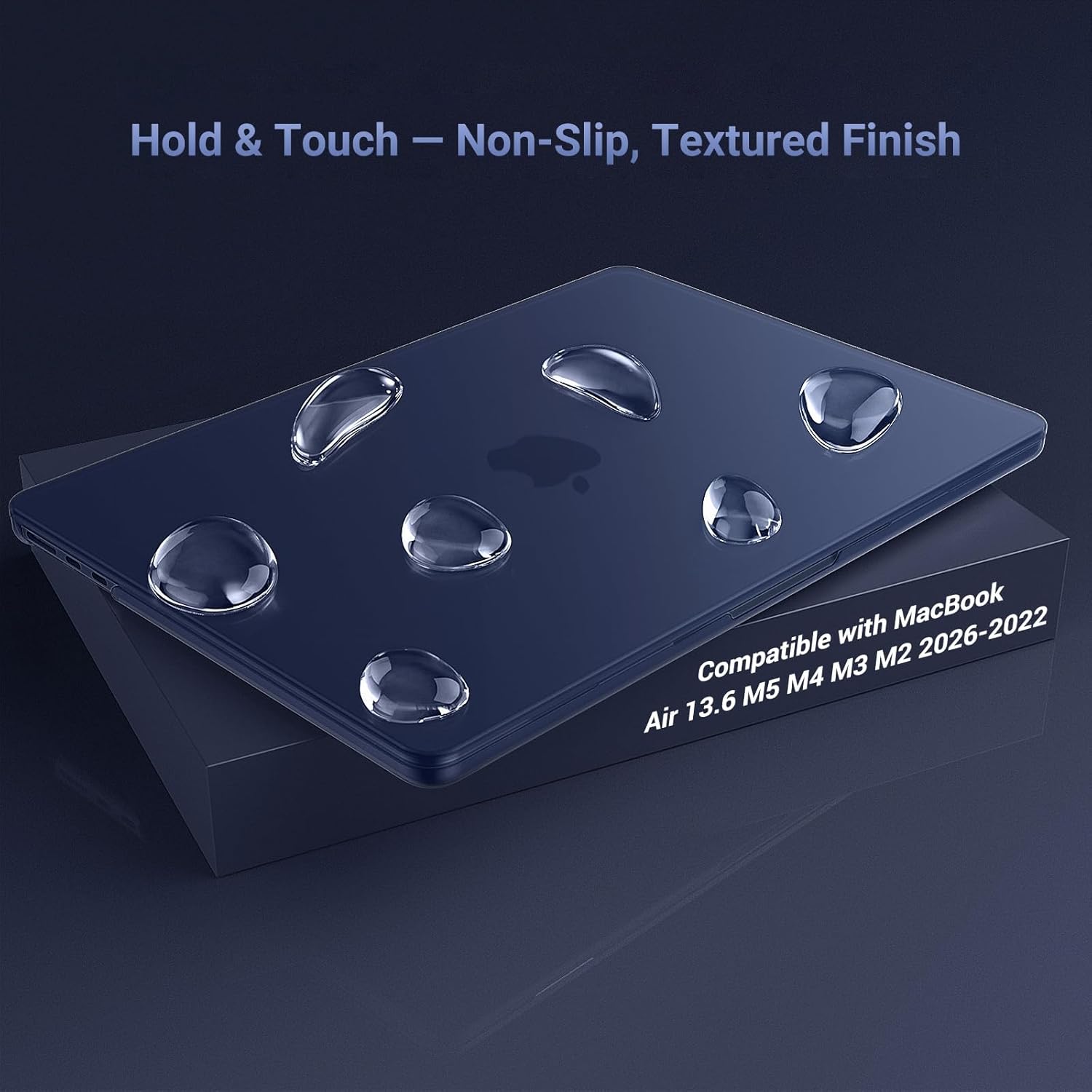 Hold & Touch - Non-Slip, Textured Finish

Compatible with MacBook Air 13.6 M5 M4 M3 M2 2026-2022