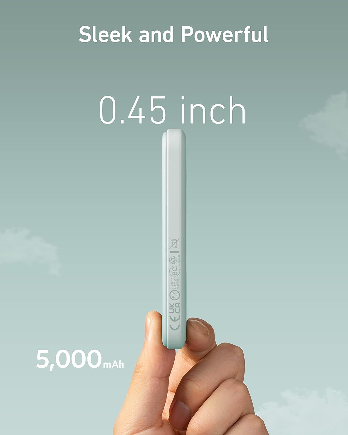 Sleek and Powerful  
0.45 inch  
5,000 mAh