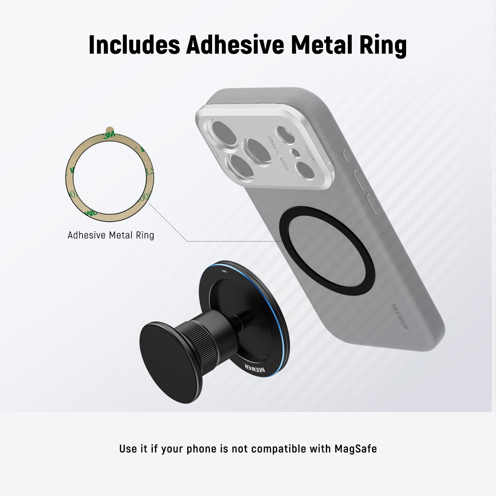 Includes Adhesive Metal Ring

Adhesive Metal Ring

Use it if your phone is not compatible with MagSafe