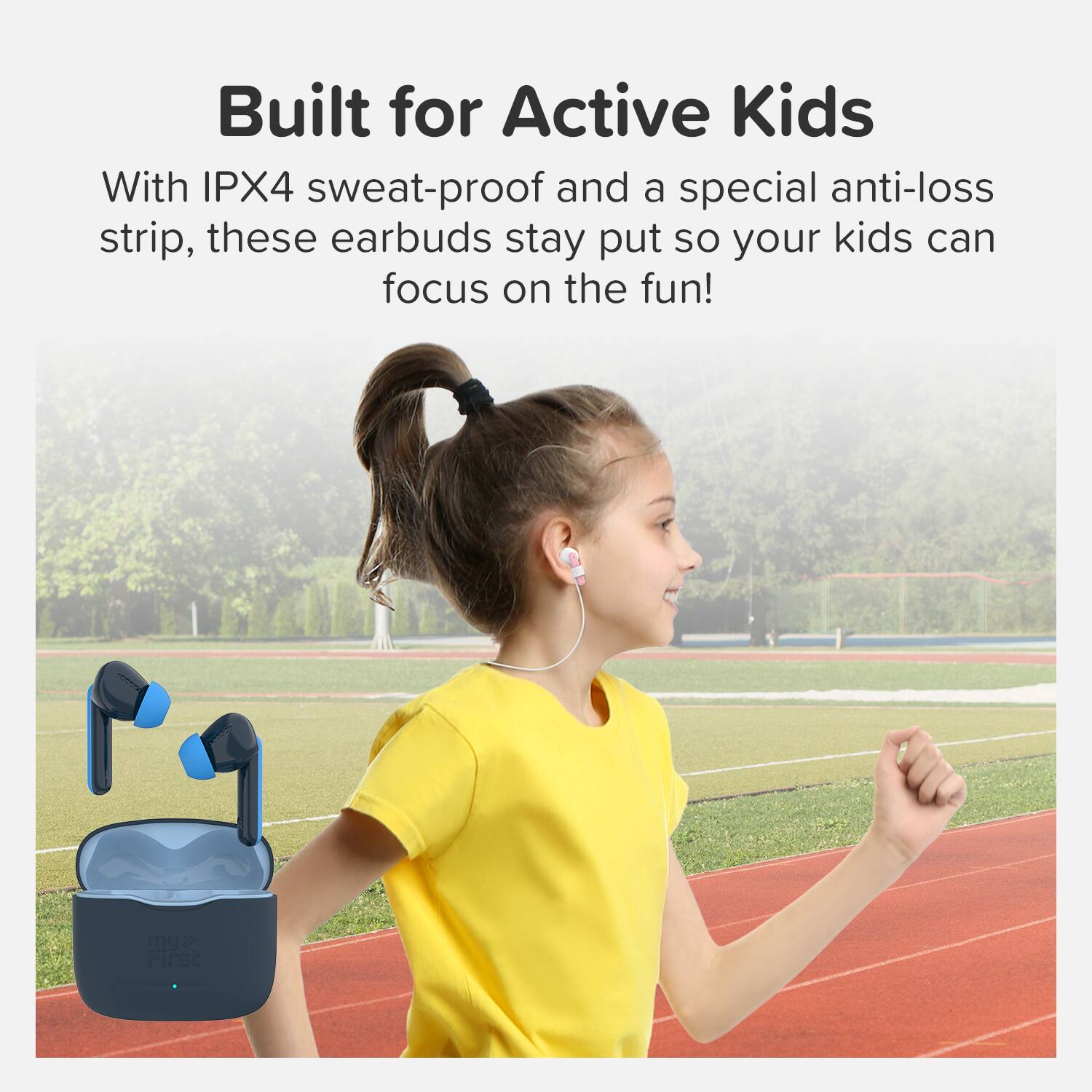 Built for Active Kids

With IPX4 sweat-proof and a special anti-loss strip, these earbuds stay put so your kids can focus on the fun!