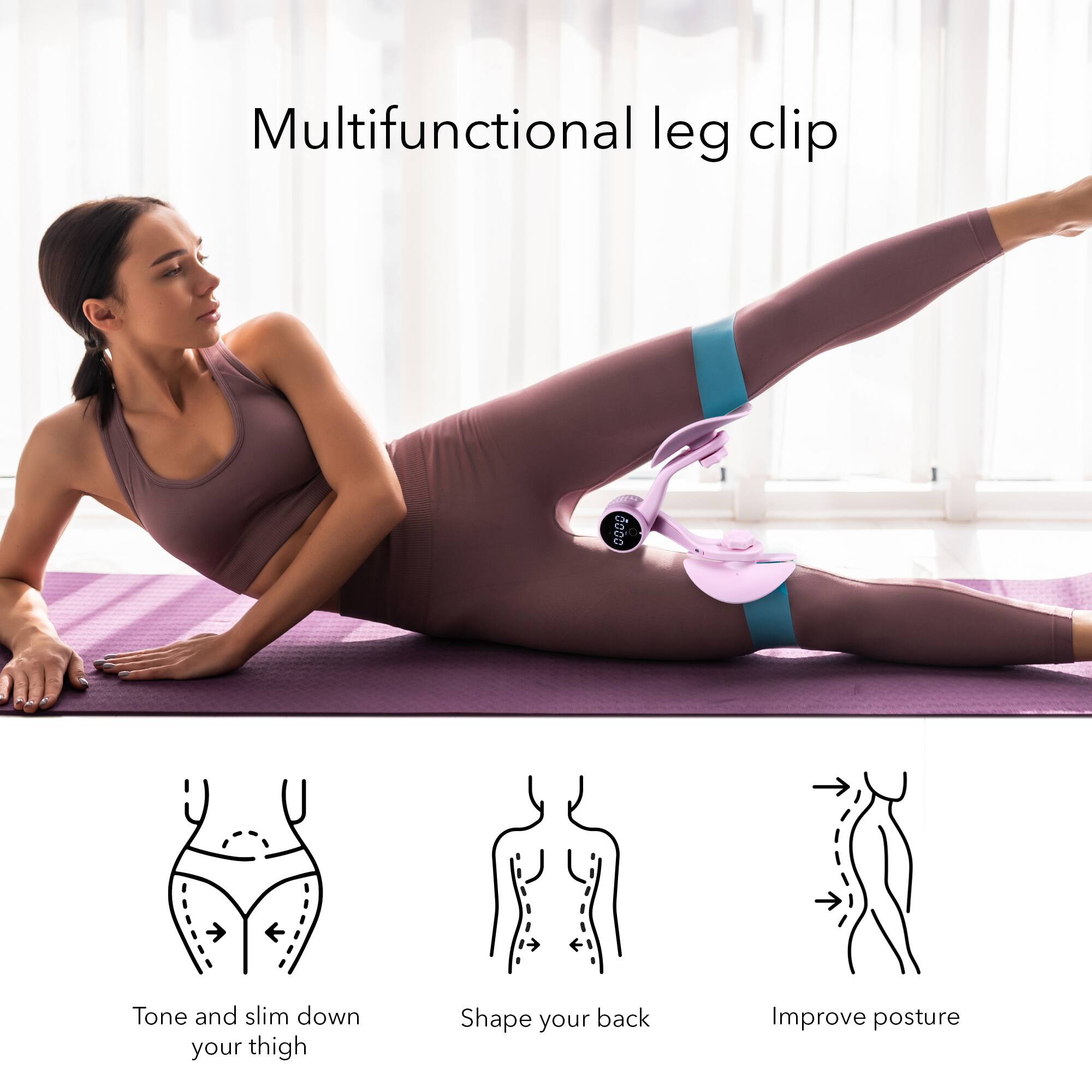 Multifunctional leg clip

- Tone and slim down your thigh
- Shape your back
- Improve posture
