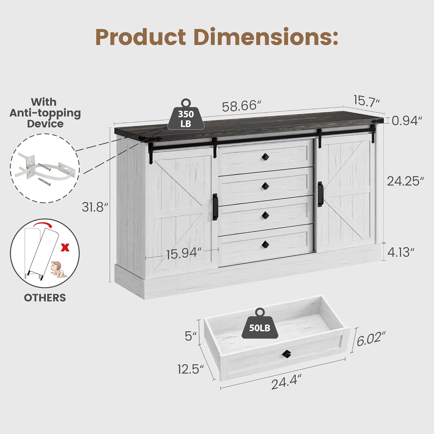 Product Dimensions:

- With Anti-topping Device:
  - 350 LB
  - 58.66" (length)
  - 15.7" (depth)
  - 0.94" (height)
  - 24.25" (drawer height)
  - 31.8" (width)
  - 15.94" (drawer width)

- Others:
  - 50 LB
  - 6.02" (length)
  - 12.5" (depth)
  - 24.4" (width)
  - 5" (height)