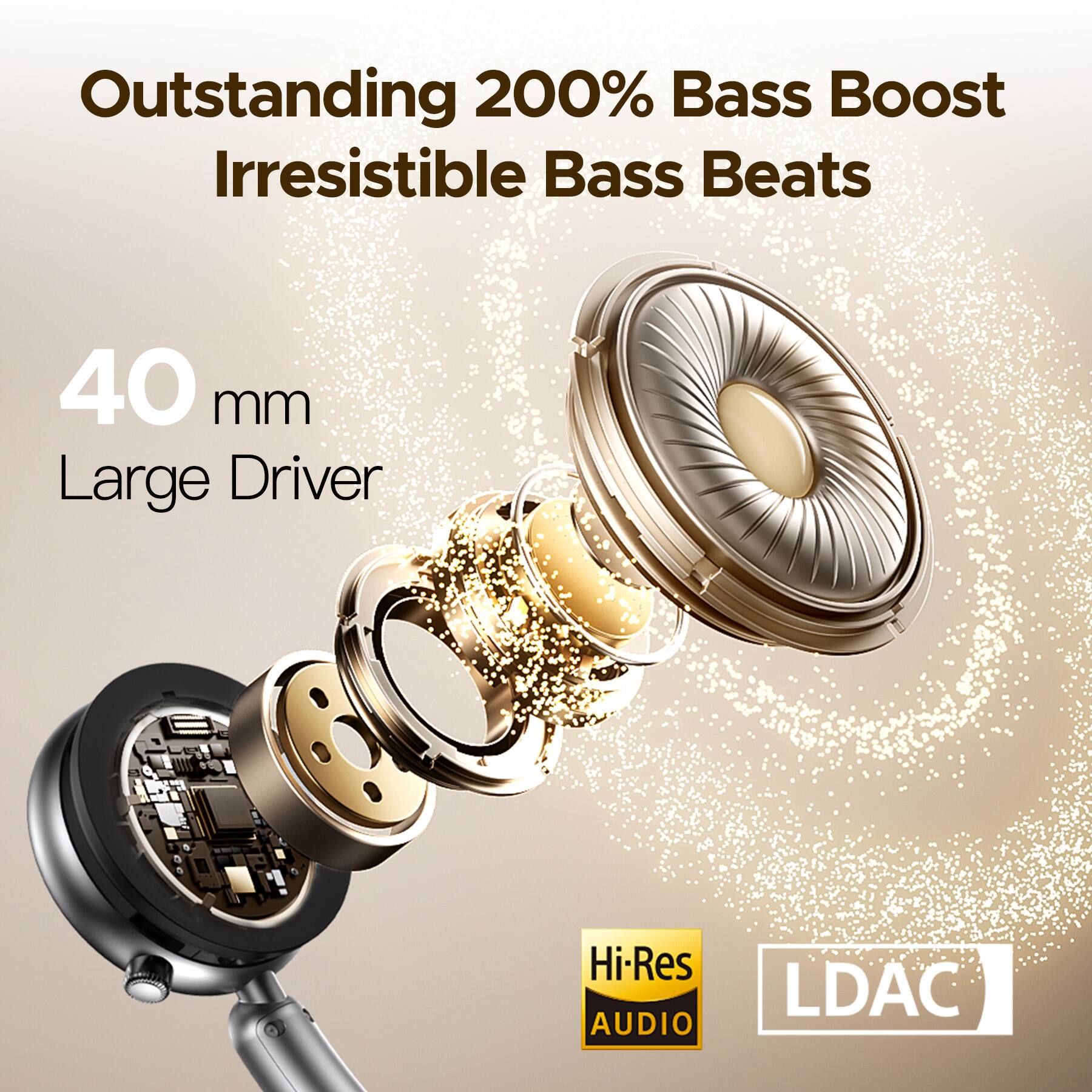 Outstanding 200% Bass Boost  
Irresistible Bass Beats  

40 mm Large Driver  

Hi-Res AUDIO  
LDAC