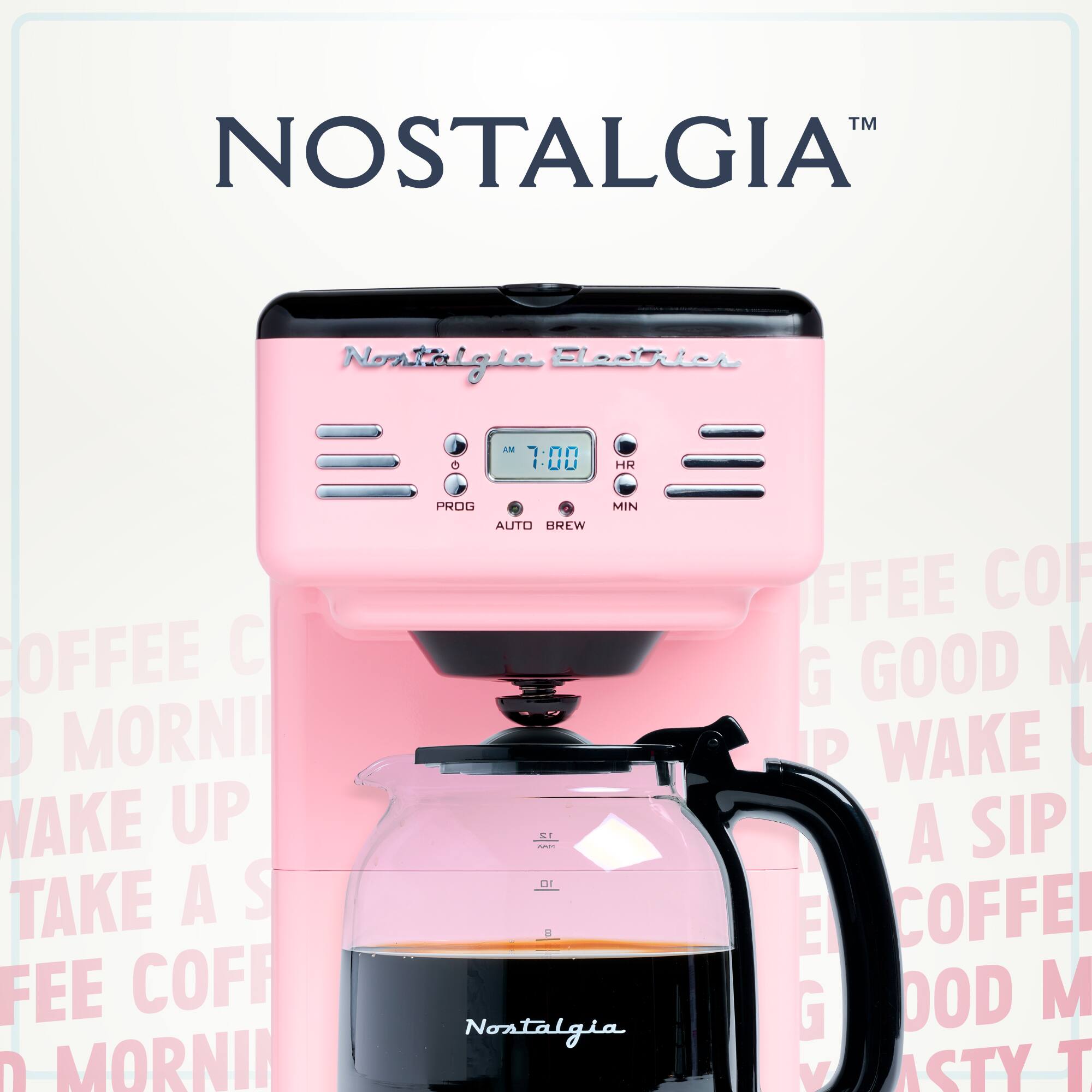 Nostalgia  
Nostalgia Blender  
7:00 AM  
PROG  
AUTO BREW  
HR MIN  
COFFEE COFFEE  
GOOD MORNING  
WAKE UP  
TAKE A SIP  
COFFEE COFFEE  
GOOD MORNING  
TASTY