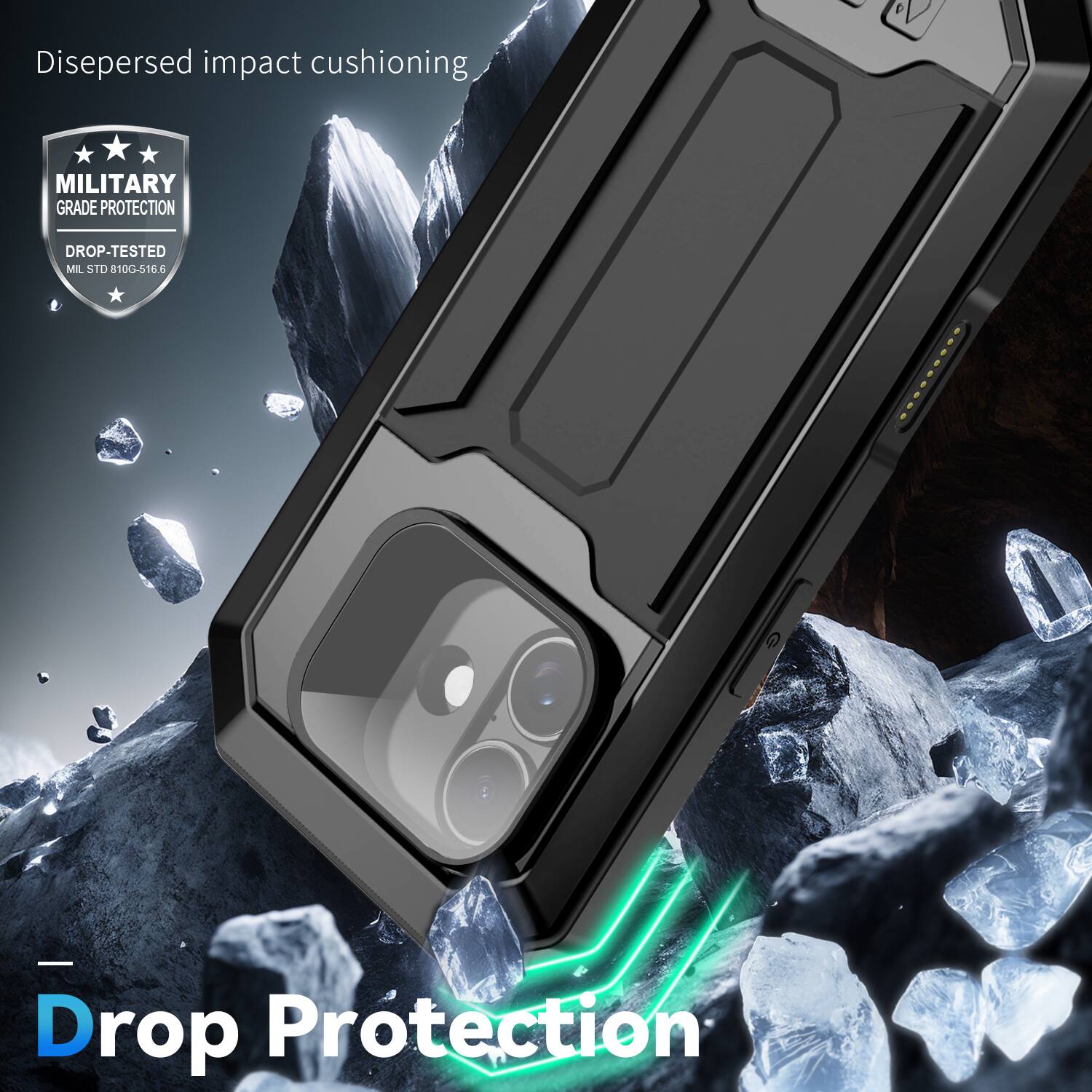 Dispersed impact cushioning  
MILITARY GRADE PROTECTION  
DROP-TESTED  
MIL STD 810G-516.6  

Drop Protection
