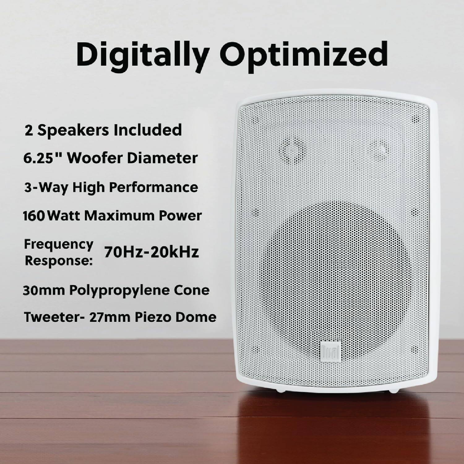 Digitally Optimized

2 Speakers Included  
6.25" Woofer Diameter  
3-Way High Performance  
160 Watt Maximum Power  
Frequency Response: 70Hz-20kHz  
30mm Polypropylene Cone Tweeter - 27mm Piezo Dome