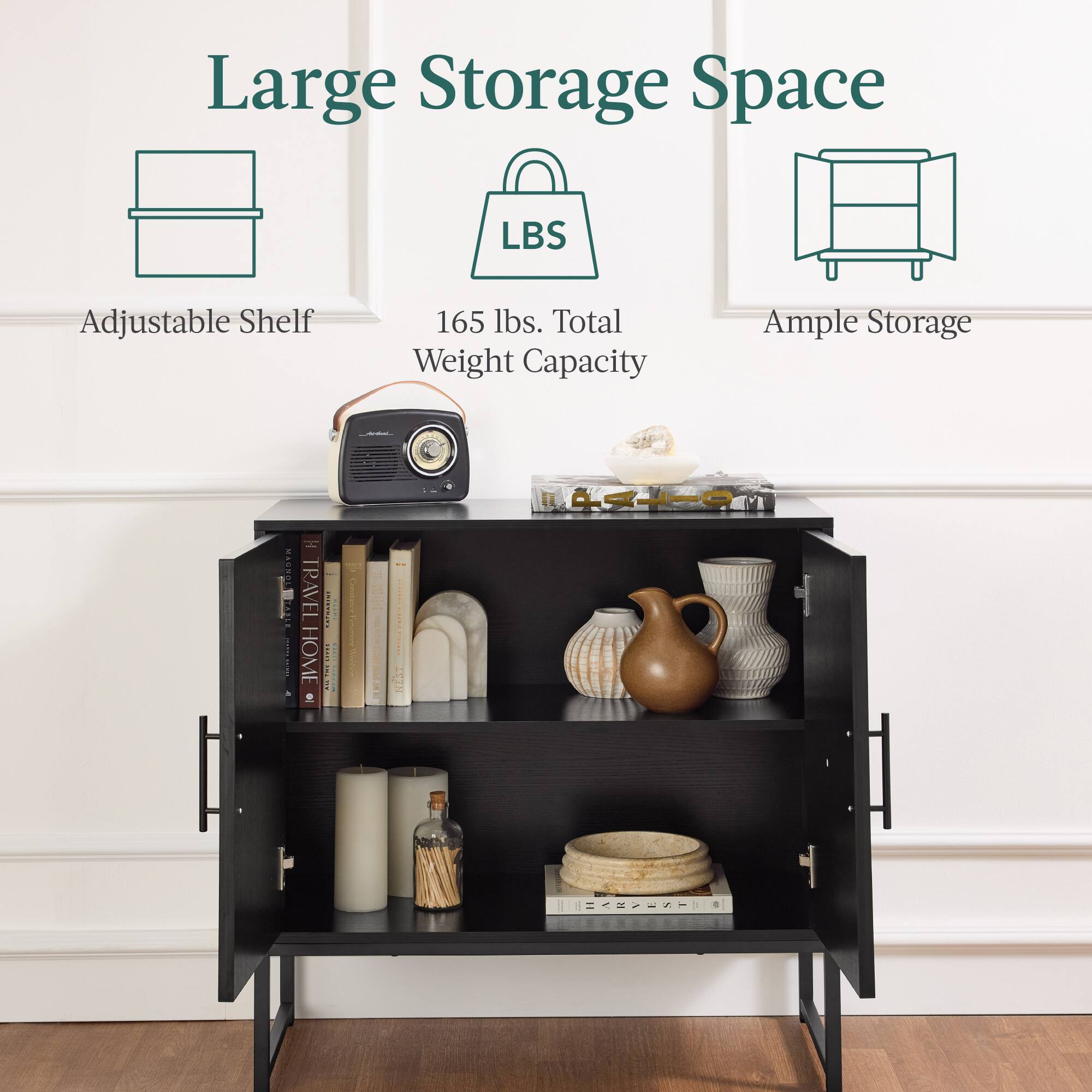 Large Storage Space  
LBS Adjustable Shelf  
165 lbs. Total Weight Capacity  
Ample Storage