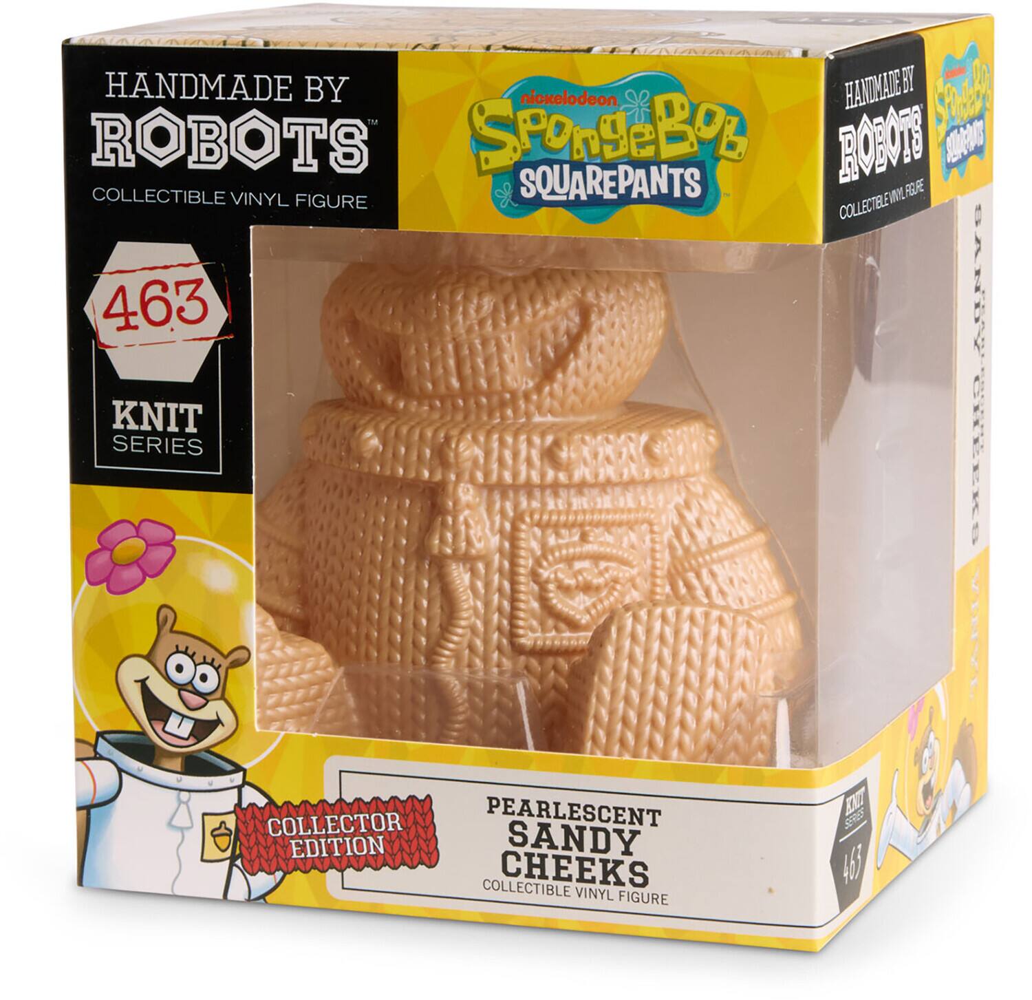 HANDMADE BY ROBOTS  
COLLECTIBLE VINYL FIGURE  
463  
KNIT SERIES  
SpongeBob SQUAREPANTS  
PEARLESCENT SANDY CHEEKS  
COLLECTOR EDITION  
COLLECTIBLE VINYL FIGURE