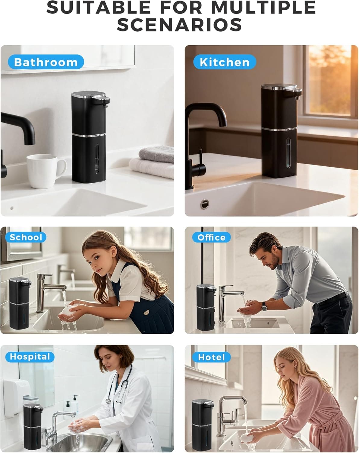 SUITABLE FOR MULTIPLE SCENARIOS

- Bathroom
- Kitchen
- School
- Office
- Hospital
- Hotel