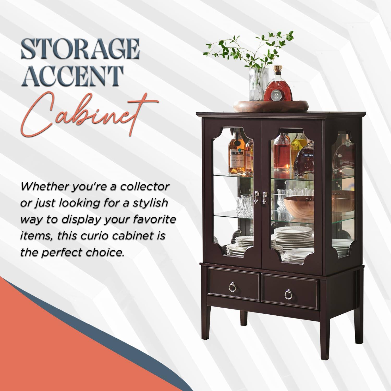 STORAGE ACCENT Cabinet

Whether you're a collector or just looking for a stylish way to display your favorite items, this curio cabinet is the perfect choice.