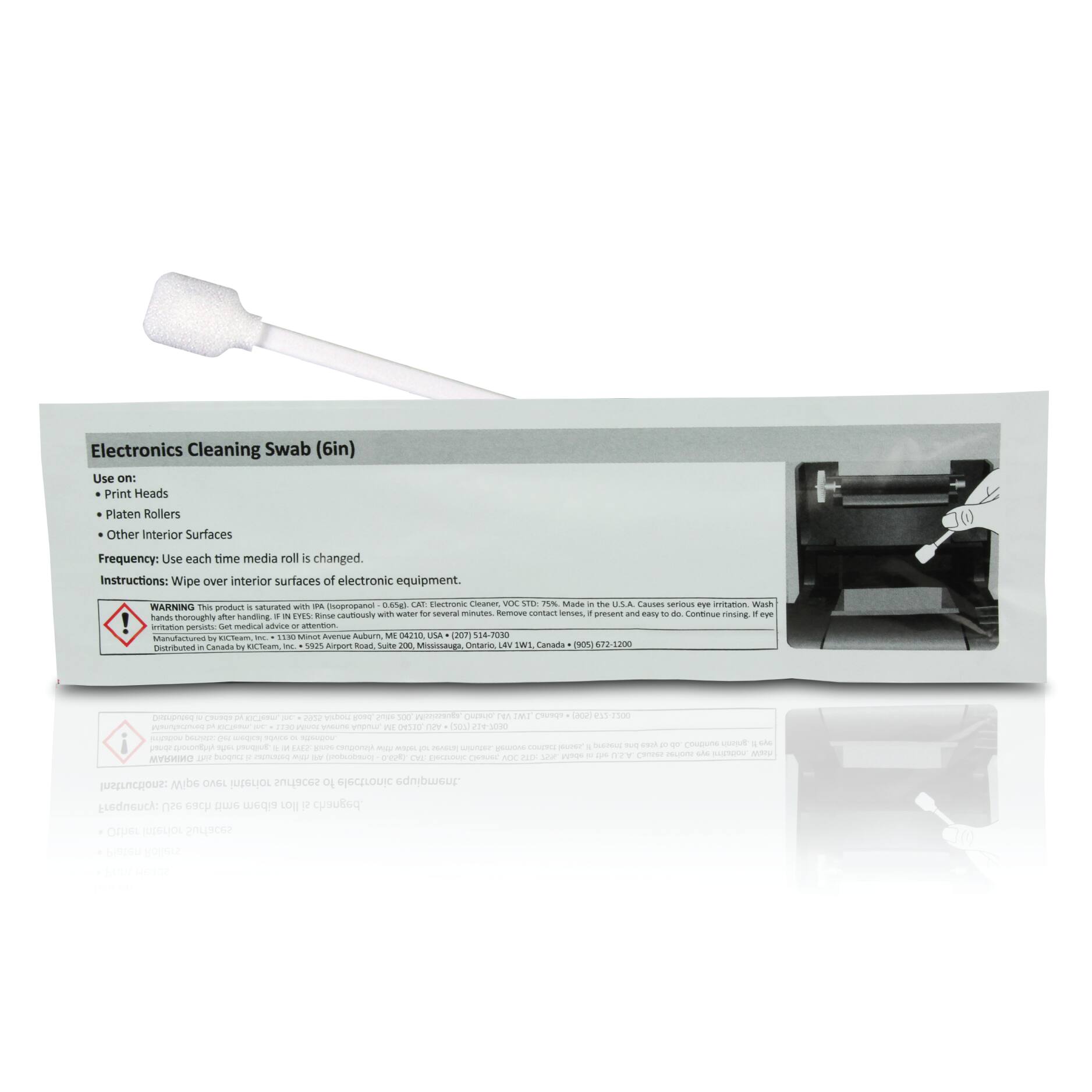 Electronics Cleaning Swab (6in)

Use on:
- Print Heads
- Platen Rollers
- Other Interior Surfaces

Frequency: Use each time media roll is changed.

Instructions: Wipe over interior surfaces of electronic equipment.

WARNING: This product is saturated with IPA (isopropyl alcohol). Causes serious eye irritation. Wash hands thoroughly after handling. If in eyes, rinse cautiously with water for several minutes. Remove contact lenses if present and easy to do. Continue rinsing. If eye irritation persists, get medical attention.

Manufactured by: iCleaner, Inc., 1300 Ammon Avenue, Mequon, WI 53092-7008. USA. Distributed by: iCleaner, Inc., 1300 Ammon Avenue, Mequon, WI 53092-7008. USA. www.icleaner.com

Made in the U.S.A. Causes serious eye irritation. Wash hands thoroughly after handling. If in eyes, rinse cautiously with water for several minutes. Remove contact lenses if present and easy to do. Continue rinsing. If eye irritation persists, get medical attention.

Manufactured by: iCleaner, Inc., 1