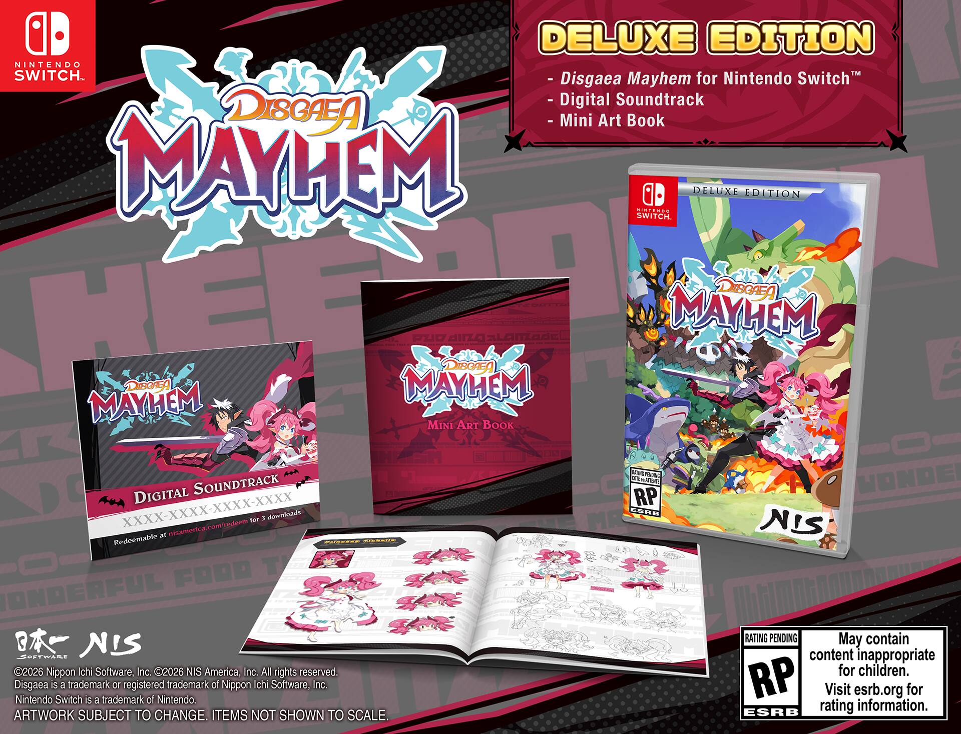 **Disgaea Mayhem for Nintendo Switch™ Deluxe Edition**

- Disgaea Mayhem for Nintendo Switch™
- Digital Soundtrack
- Mini Art Book

**Digital Soundtrack**
- Redeemable at nisamerica.com/redeem for 3 downloads

**Mini Art Book**

**NIS America, Inc.**
- ©2026 Nippon Ichi Software, Inc. ©2026 NIS America, Inc. All rights reserved.
- Disgaea is a trademark of Nippon Ichi Software, Inc.
- Nintendo Switch is a trademark of Nintendo.

**ESRB**
- Rating Pending
- May contain content inappropriate for children.
- Visit esrb.org for rating information.

**Artwork Subject to Change. Items Not Shown to Scale.**