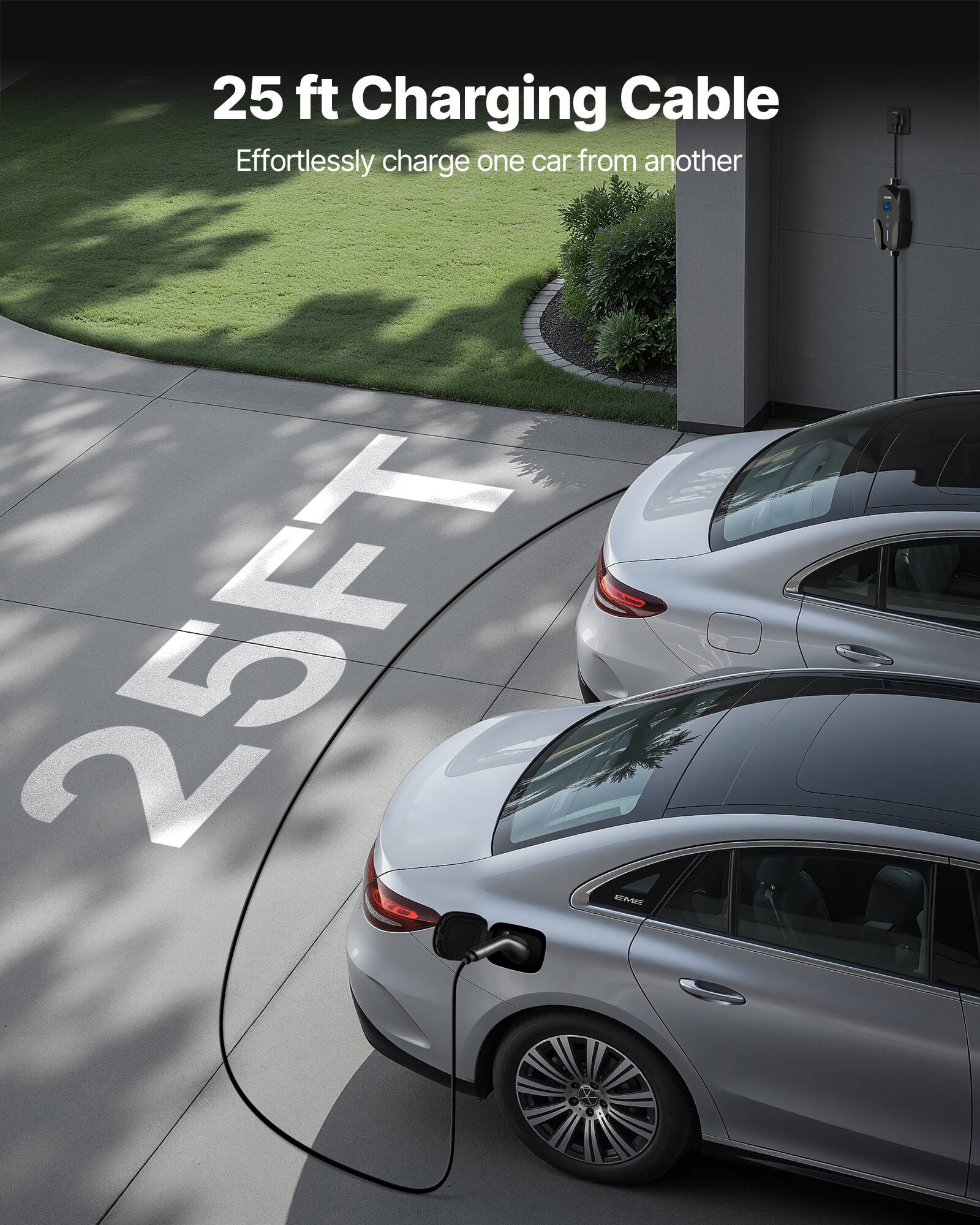 25 ft Charging Cable  
Effortlessly charge one car from another  
25FT