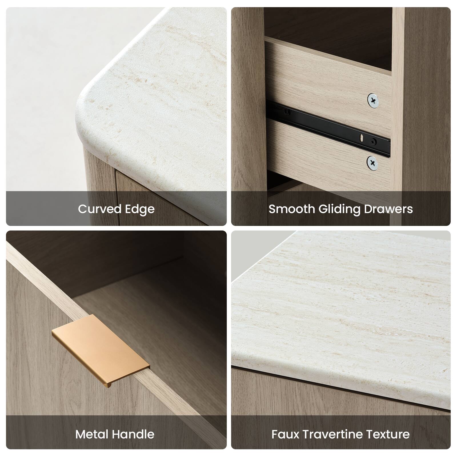 - Curved Edge
- Smooth Gliding Drawers
- Metal Handle
- Faux Travertine Texture