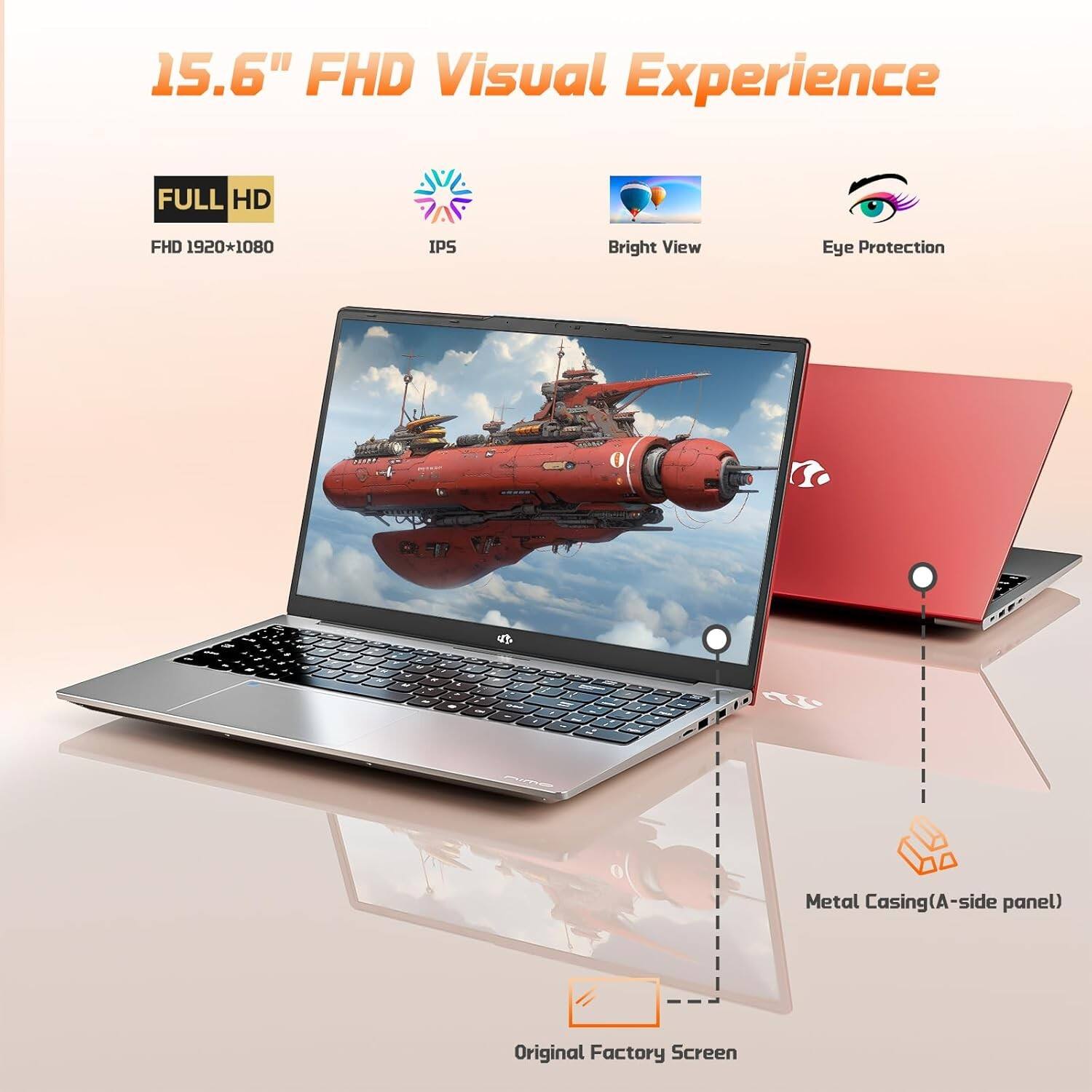 15.6" FHD Visual Experience

- FULL HD
  - FHD 1920*1080
- IPS
- Bright View
- Eye Protection

Metal Casing (A-side panel)

Original Factory Screen