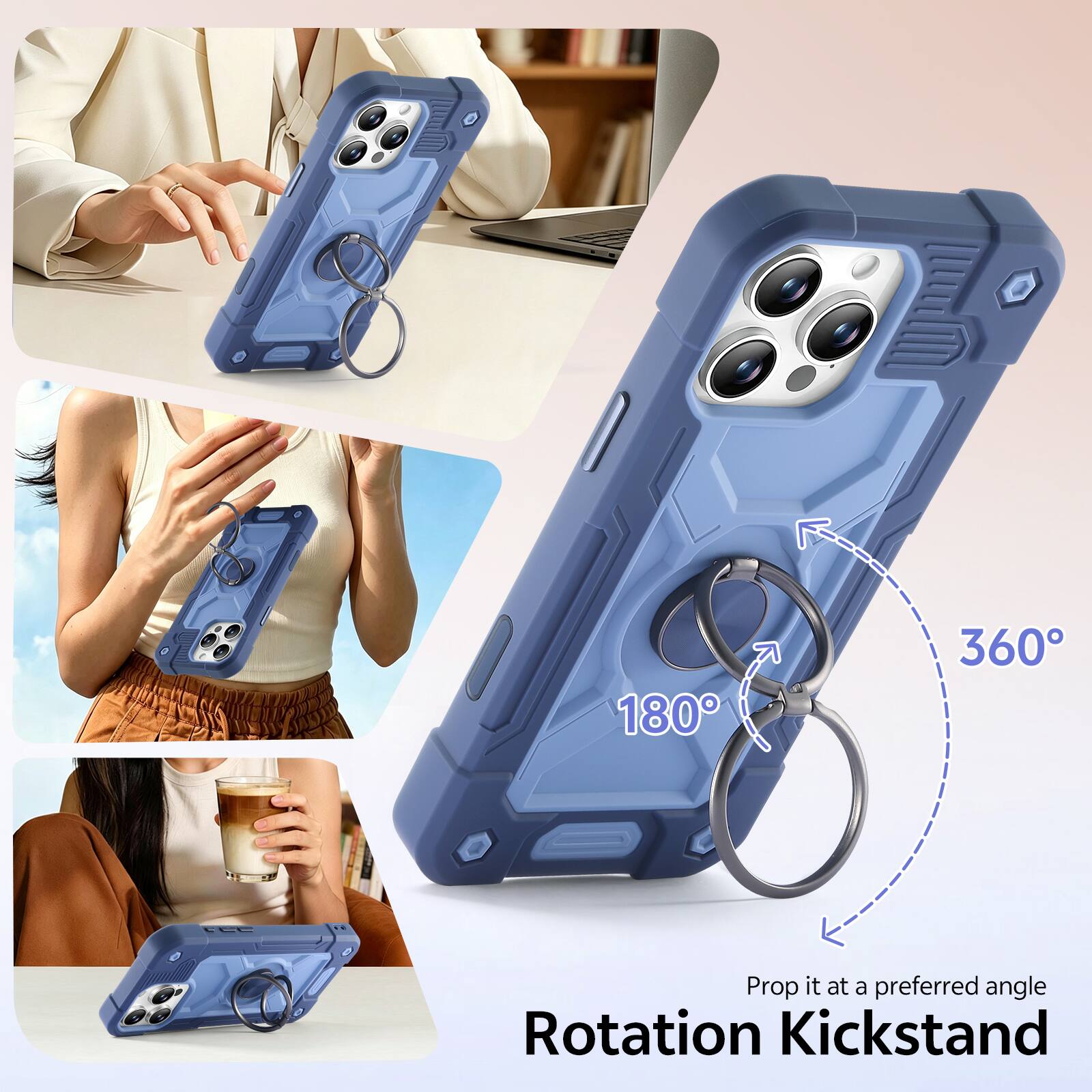 180° 360° Prop it at a preferred angle Rotation Kickstand