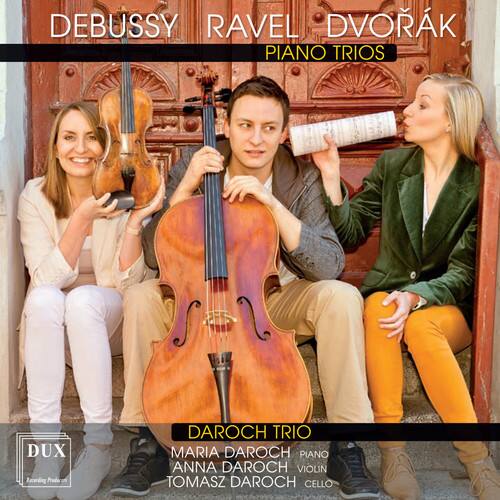 DEBUSSY RAVEL DVORÁK  
PIANO TRIOS  

DAROCH TRIO  
MARIA DAROCH PIANO  
ANNA DAROCH VIOLIN  
TOMASZ DAROCH CELLO  

DUX  
Laurding Production