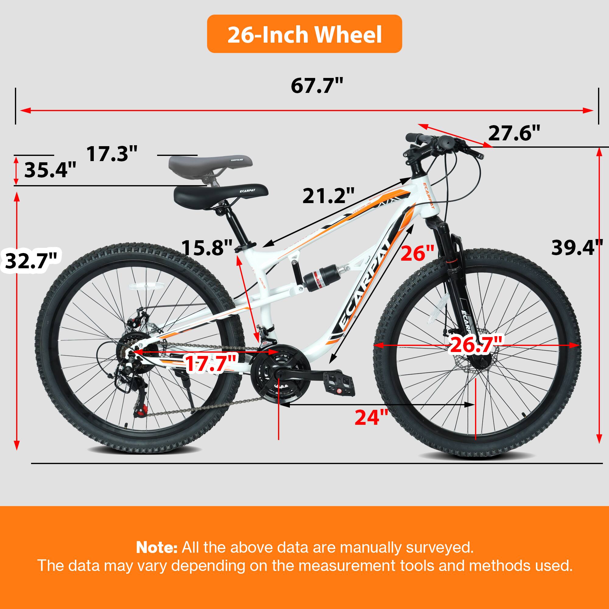 26-Inch Wheel  
67.7"  
17.3"  
35.4"  
32.7"  
15.8"  
17.7"  
27.6"  
21.2"  
26"  
39.4"  
26.7"  
24"  

Note: All the above data are manually surveyed.  
The data may vary depending on the measurement tools and methods used.