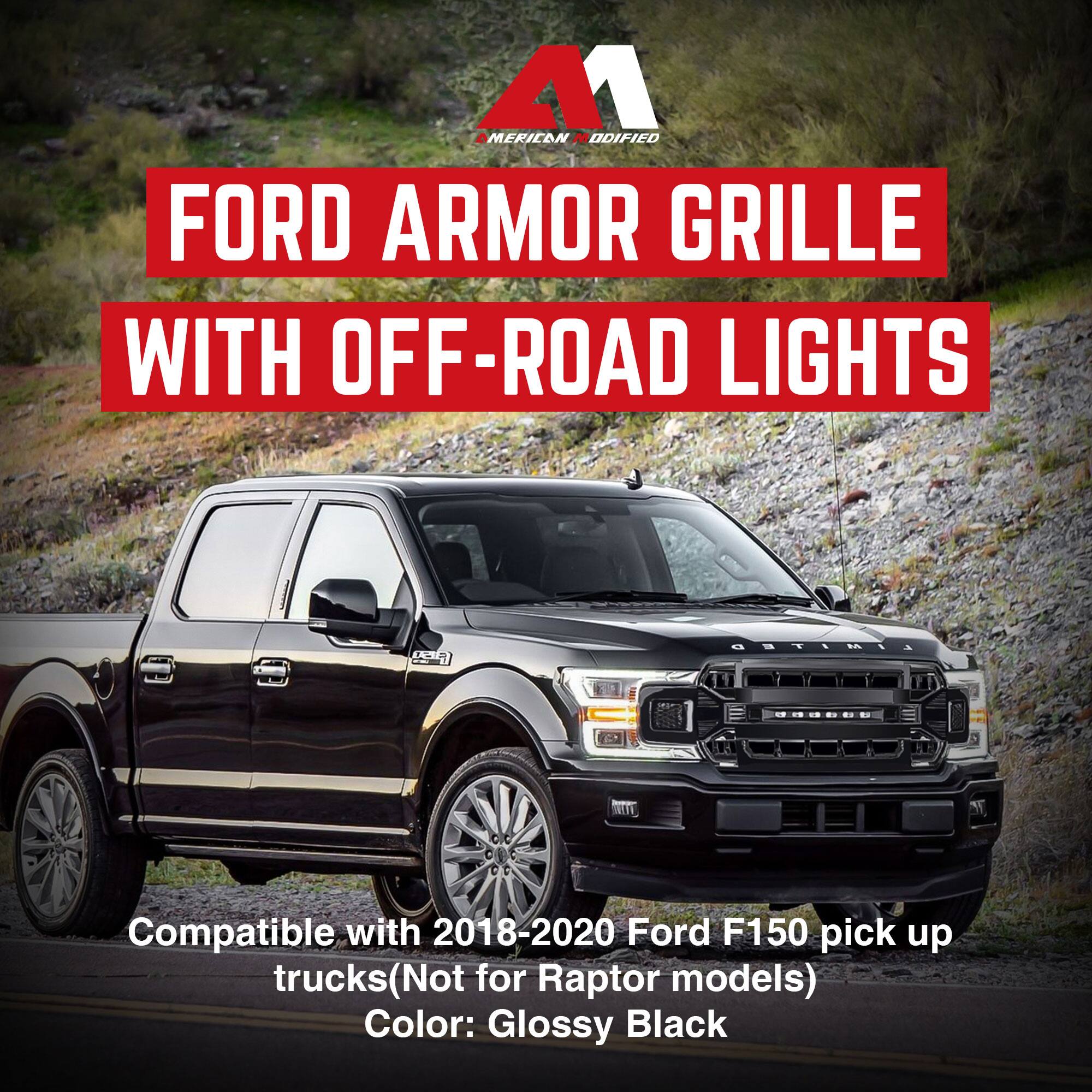 **FORD ARMOR GRILLE WITH OFF-ROAD LIGHTS**

Compatible with 2018-2020 Ford F150 pick up trucks (Not for Raptor models)

Color: Glossy Black
