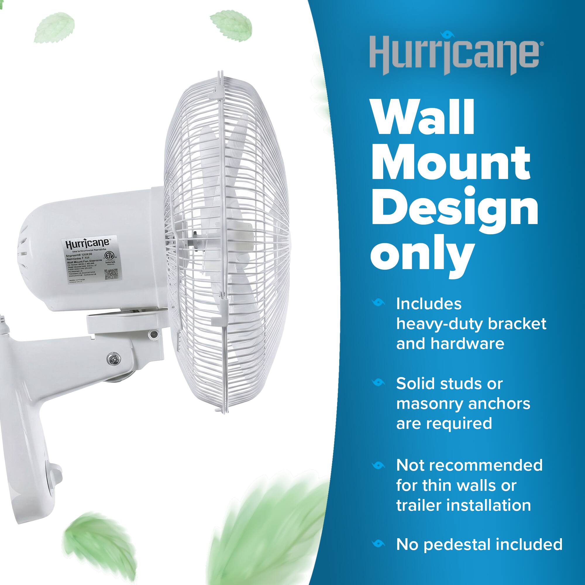 Hurricane Massine Sngnume 2500 Perl-Grins 5 WORKS - - a -

Hurricane Wall Mount Design only
Includes heavy-duty bracket and hardware
Solid studs or masonry anchors are required
Not recommended for thin walls or trailer installation
No pedestal included