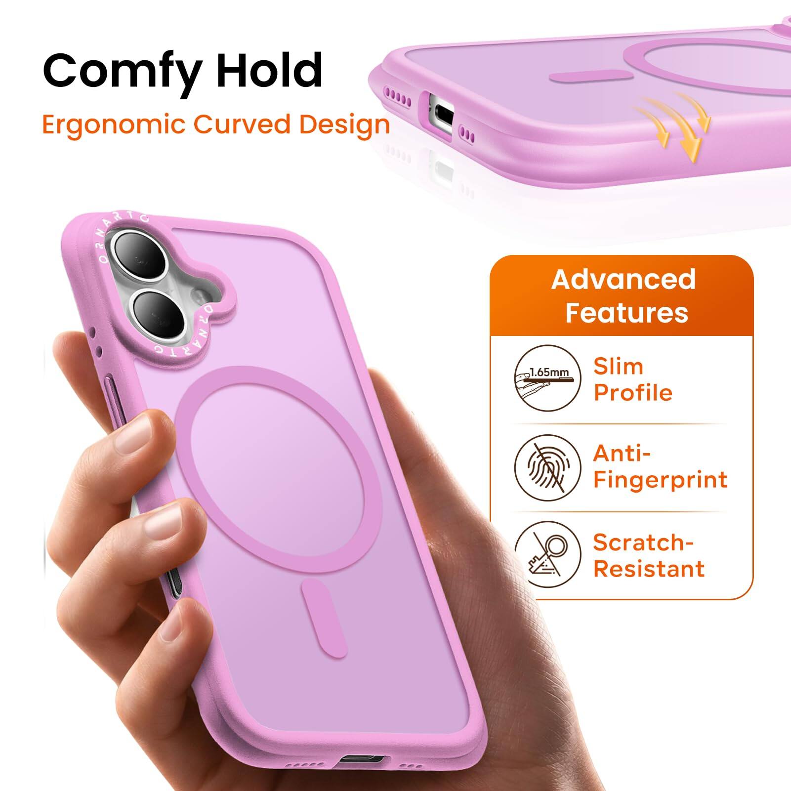 Comfy Hold Ergonomic Curved Design

Advanced Features
- 1.65mm Slim Profile
- Anti-Fingerprint
- Scratch-Resistant