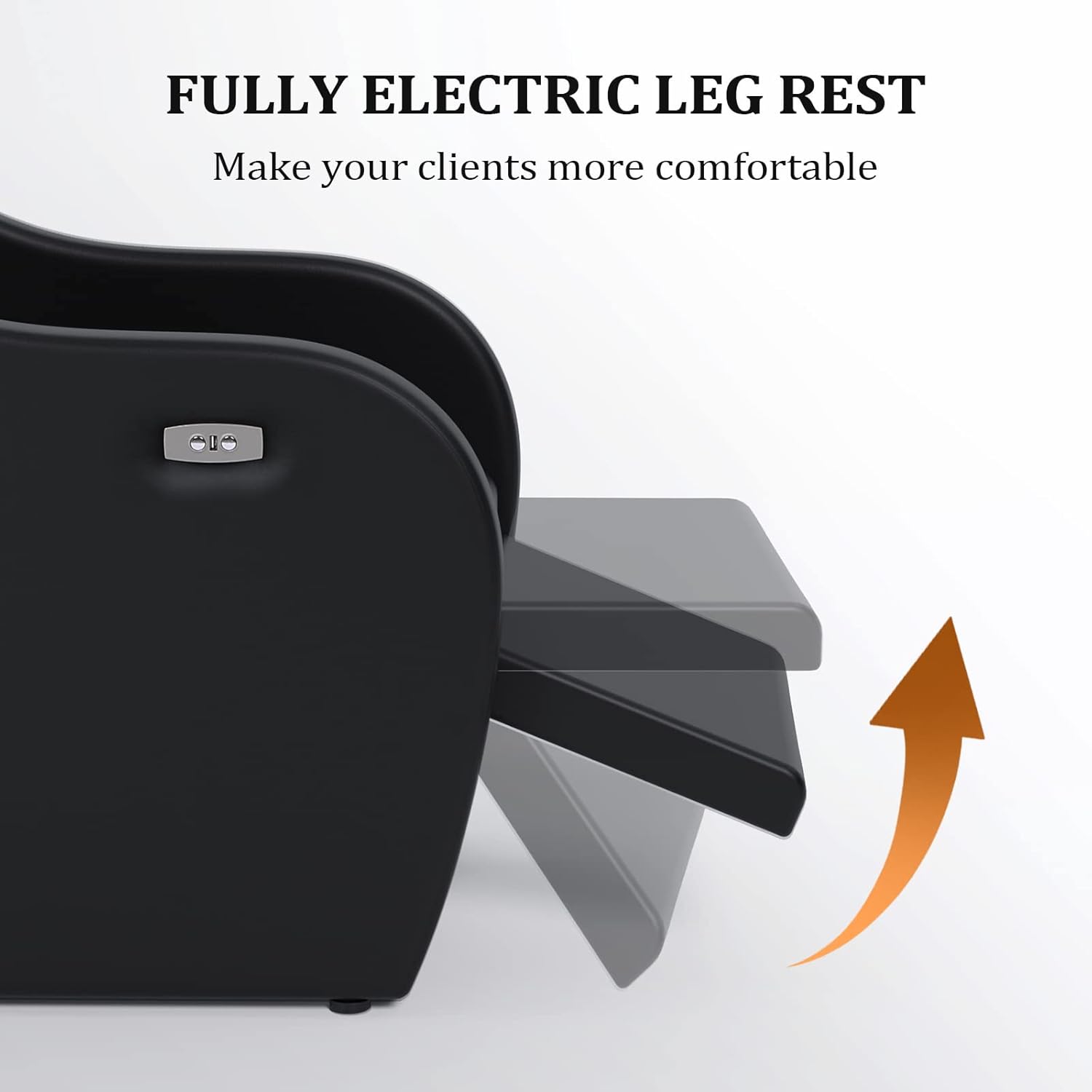 FULLY ELECTRIC LEG REST  
Make your clients more comfortable