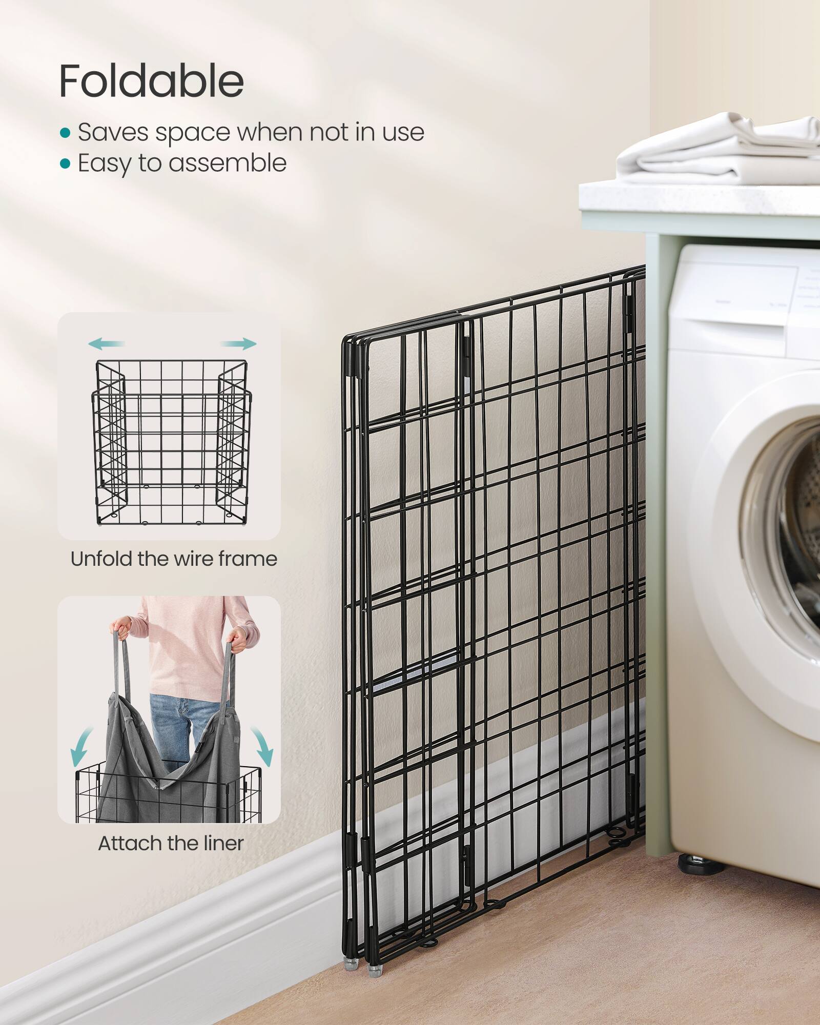 Foldable  
- Saves space when not in use  
- Easy to assemble  

Unfold the wire frame  
Attach the liner